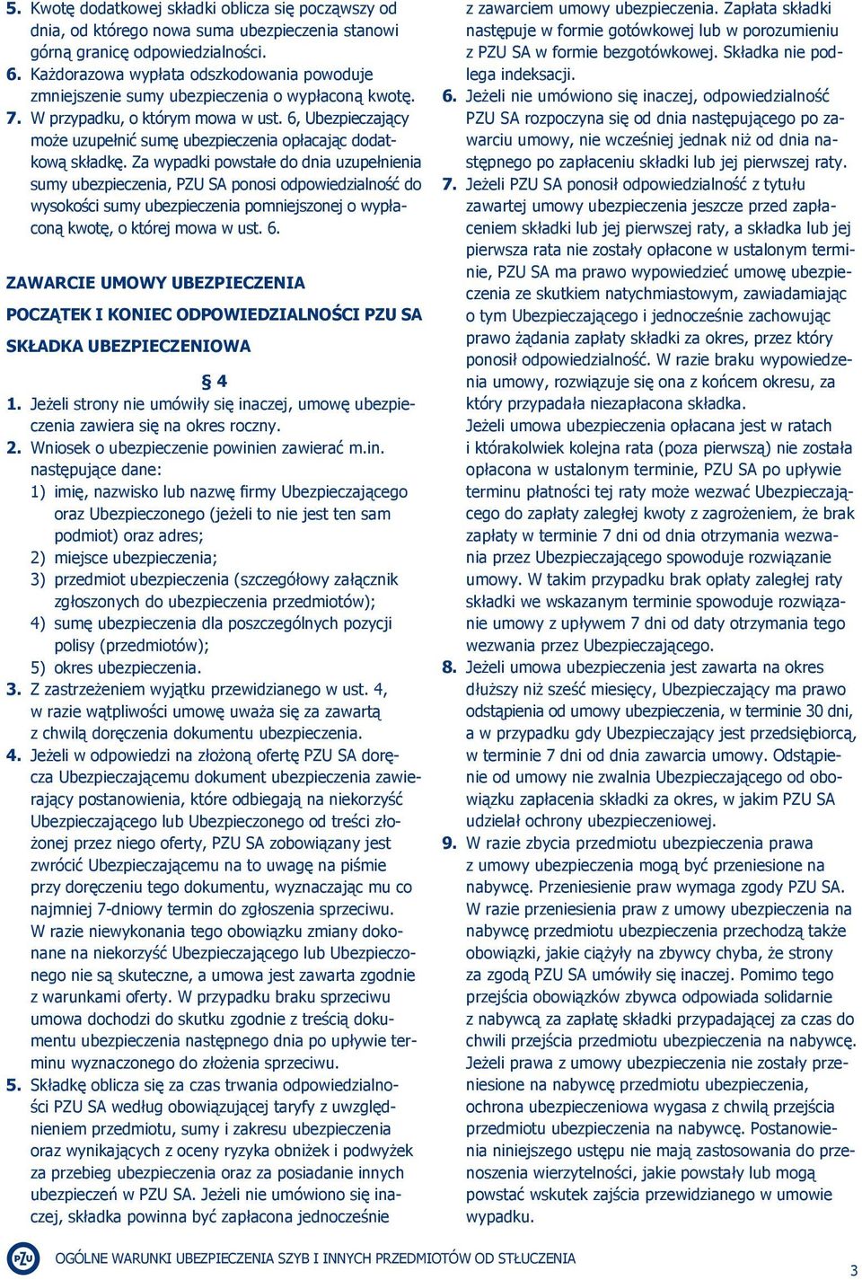 6, Ubezpieczający może uzupełnić sumę ubezpieczenia opłacając dodatkową składkę.