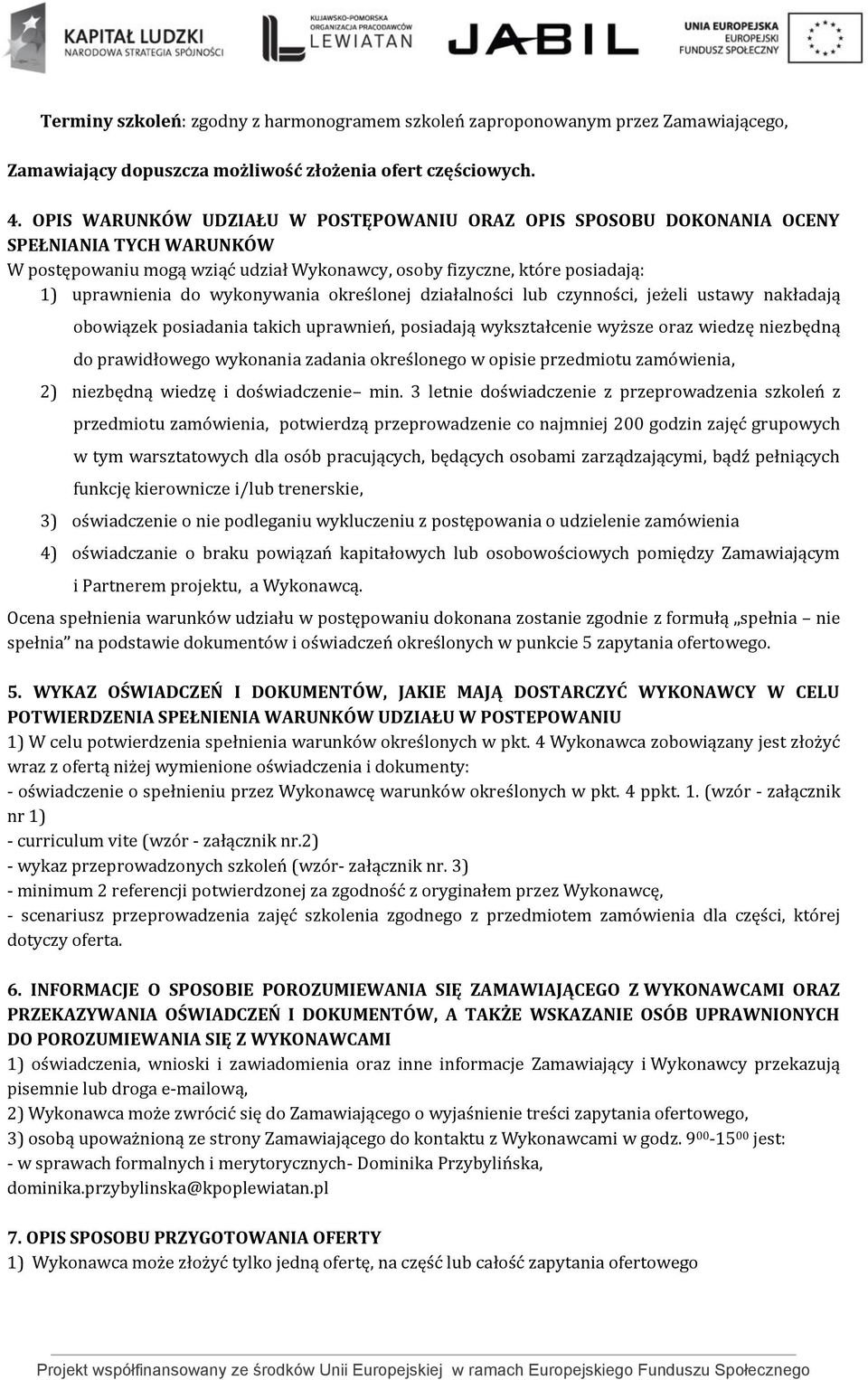 wykonywania określonej działalności lub czynności, jeżeli ustawy nakładają obowiązek posiadania takich uprawnień, posiadają wykształcenie wyższe oraz wiedzę niezbędną do prawidłowego wykonania