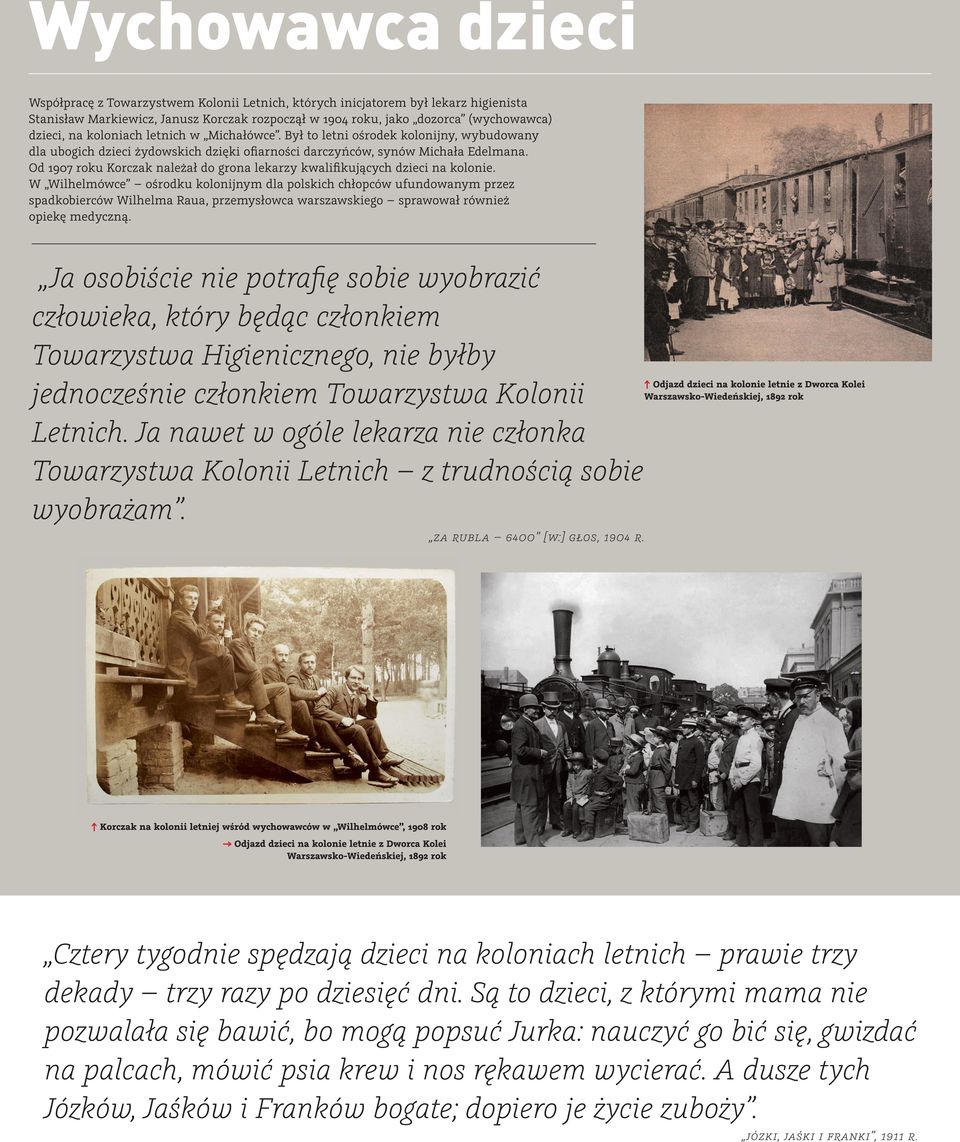 Od 1907 roku Korczak należał do grona lekarzy kwalifikujących dzieci na kolonie.