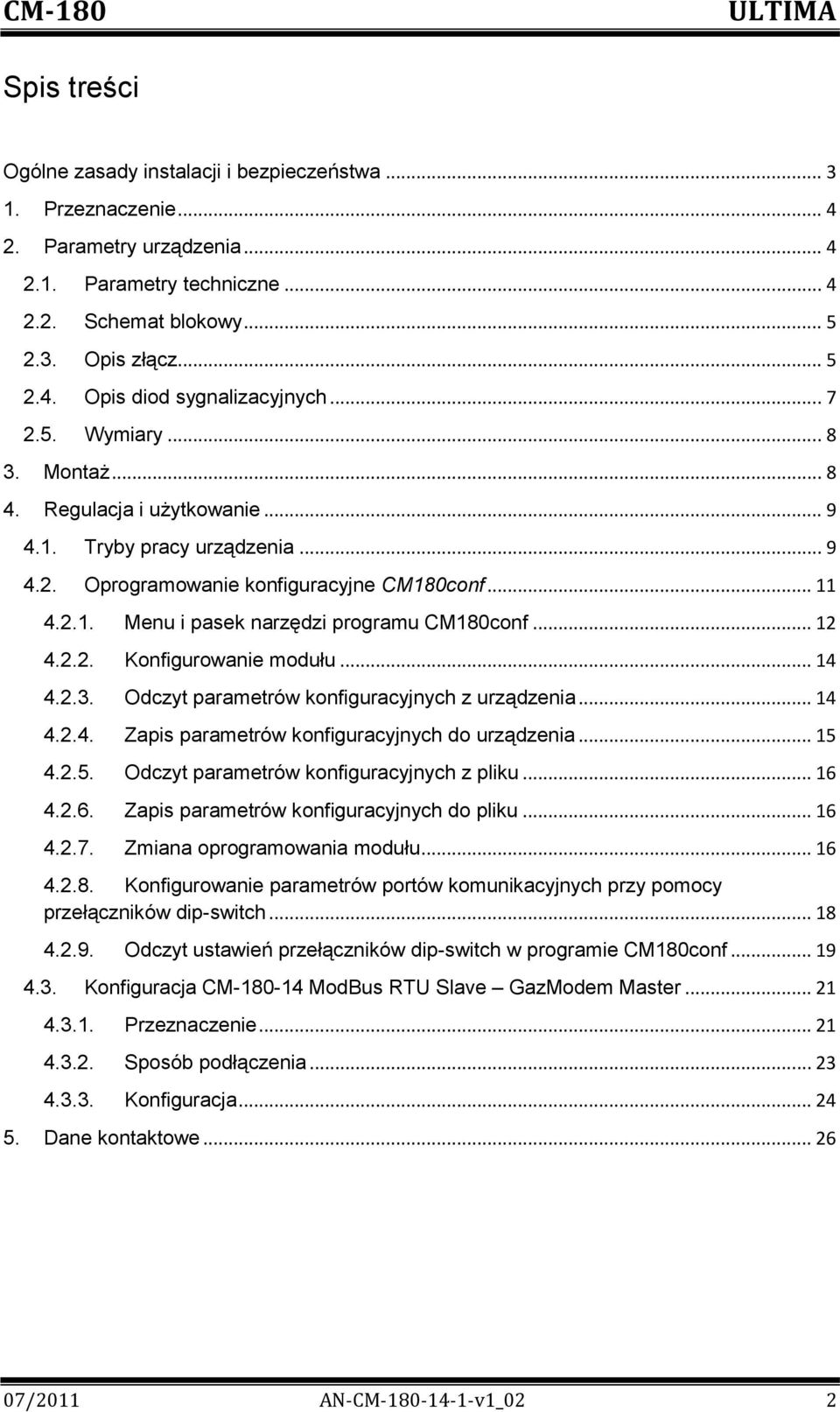 .. 12 4.2.2. Konfigurowanie modułu... 14 4.2.3. Odczyt parametrów konfiguracyjnych z urządzenia... 14 4.2.4. Zapis parametrów konfiguracyjnych do urządzenia... 15 