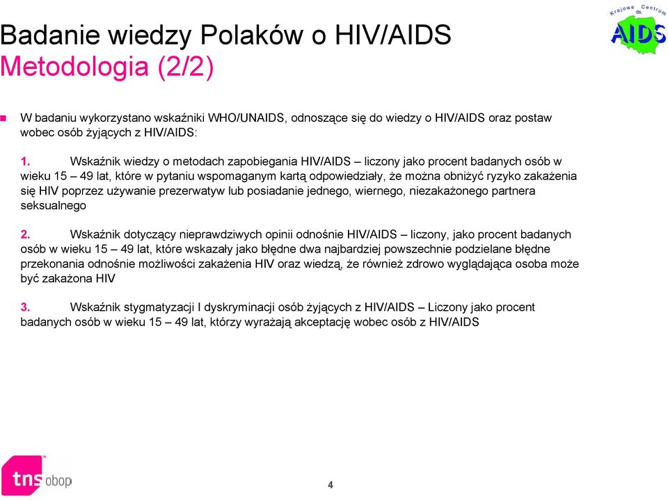 poprzez używanie prezerwatyw lub posiadanie jednego, wiernego, niezakażonego partnera seksualnego 2.