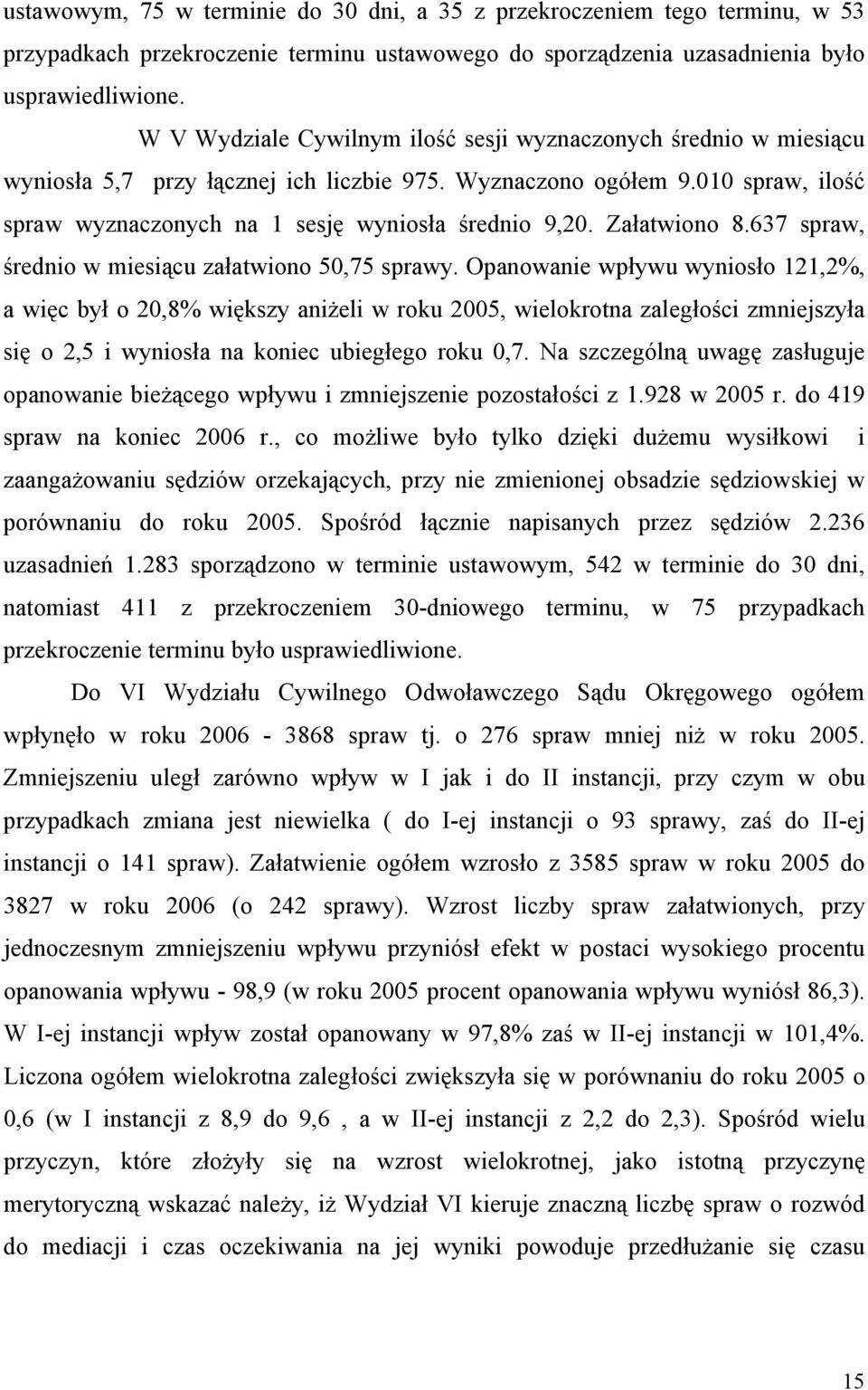 Załatwiono 8.637 spraw, średnio w miesiącu załatwiono 50,75 sprawy.