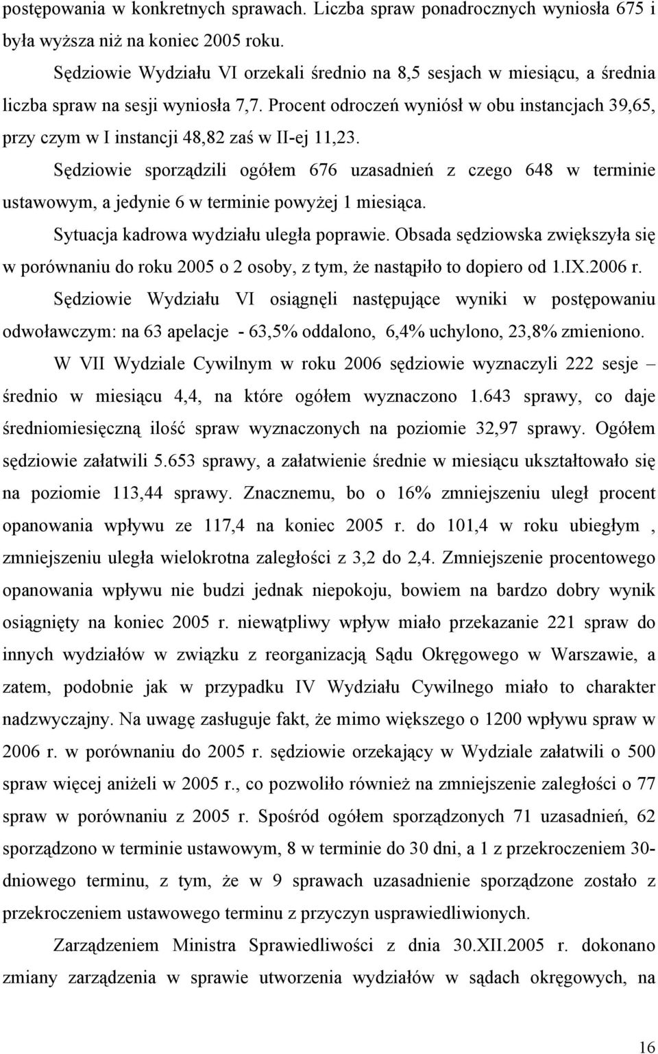 Procent odroczeń wyniósł w obu instancjach 39,65, przy czym w I instancji 48,82 zaś w II-ej 11,23.