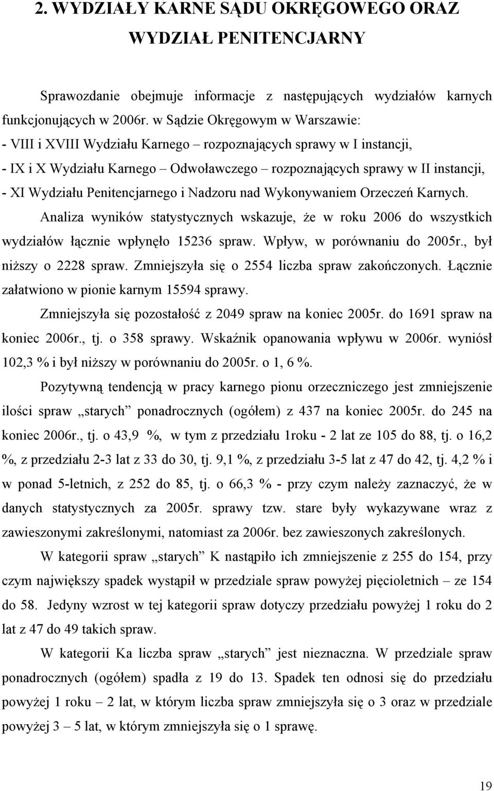 Penitencjarnego i Nadzoru nad Wykonywaniem Orzeczeń Karnych. Analiza wyników statystycznych wskazuje, że w roku 2006 do wszystkich wydziałów łącznie wpłynęło 15236 spraw. Wpływ, w porównaniu do 2005r.