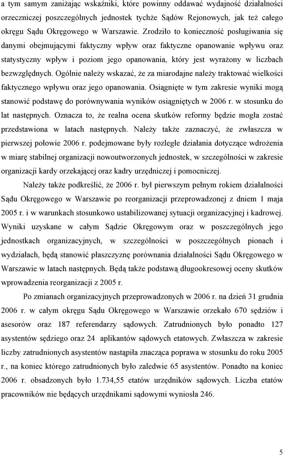 bezwzględnych. Ogólnie należy wskazać, że za miarodajne należy traktować wielkości faktycznego wpływu oraz jego opanowania.