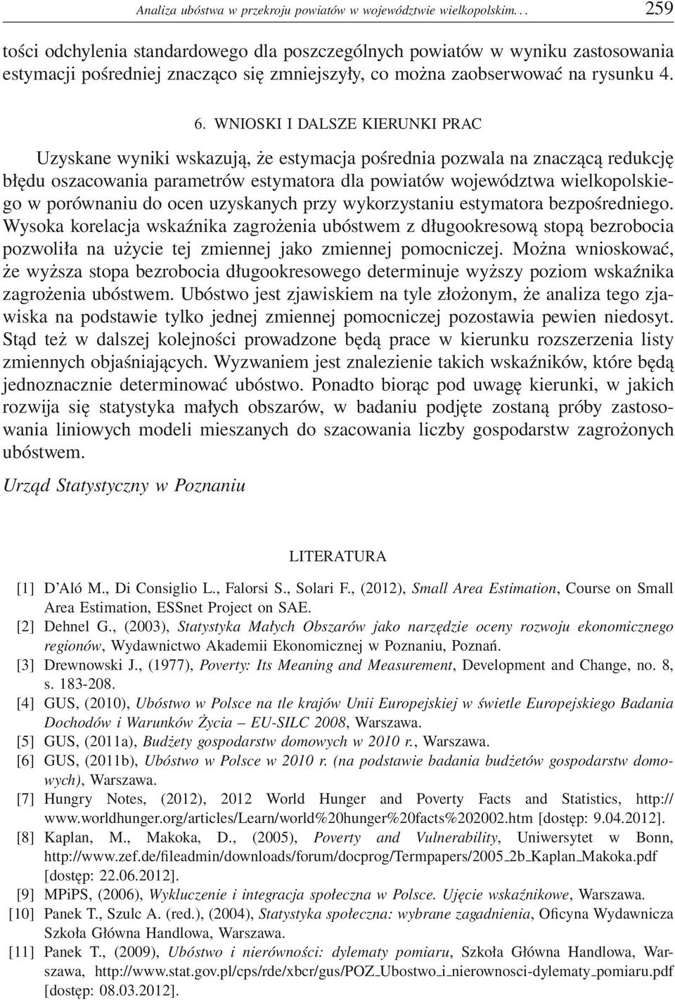 WNIOSKI I DALSZE KIERUNKI PRAC Uzyskane wyniki wskazują, że estymacja pośrednia pozwala na znaczącą redukcję błędu oszacowania parametrów estymatora dla powiatów województwa wielkopolskiego w