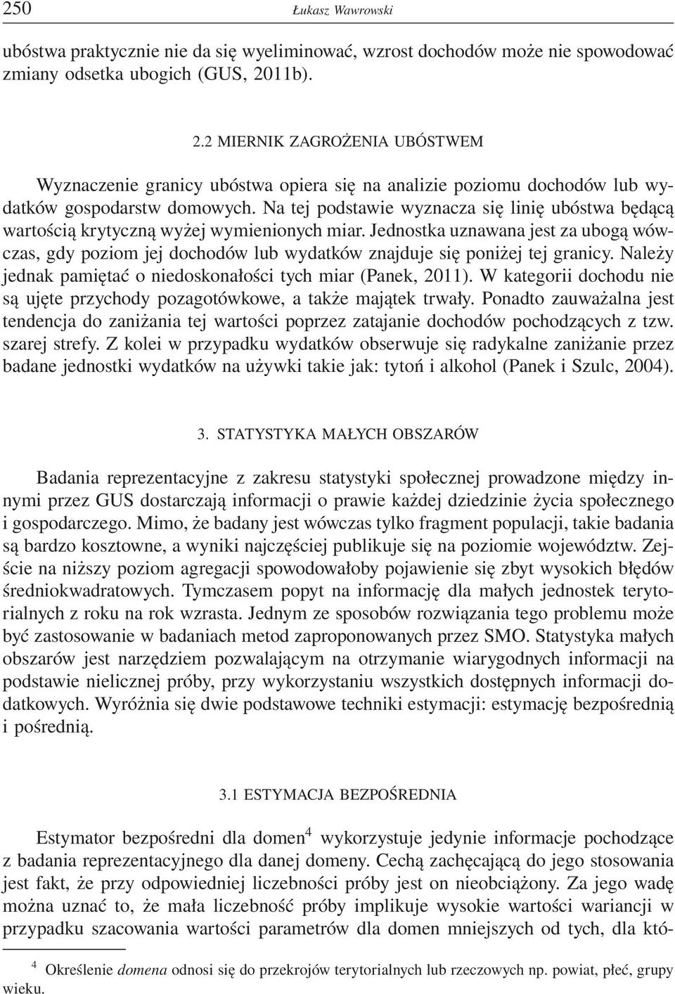 Na tej podstawie wyznacza się linię ubóstwa będącą wartością krytyczną wyżej wymienionych miar.