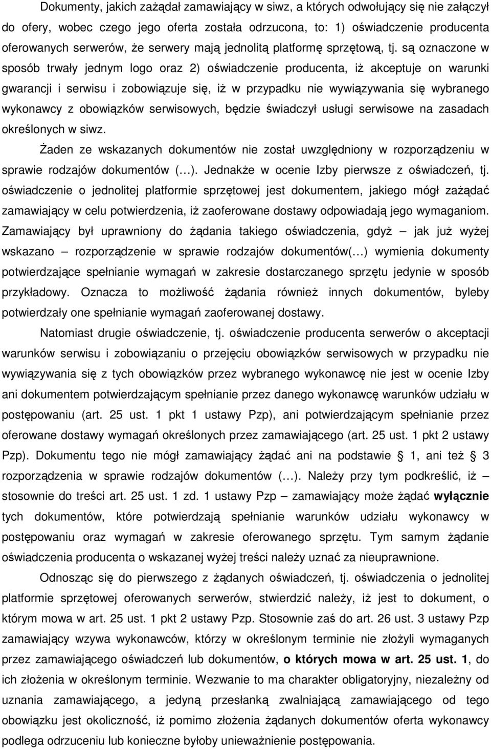 są oznaczone w sposób trwały jednym logo oraz 2) oświadczenie producenta, iŝ akceptuje on warunki gwarancji i serwisu i zobowiązuje się, iŝ w przypadku nie wywiązywania się wybranego wykonawcy z