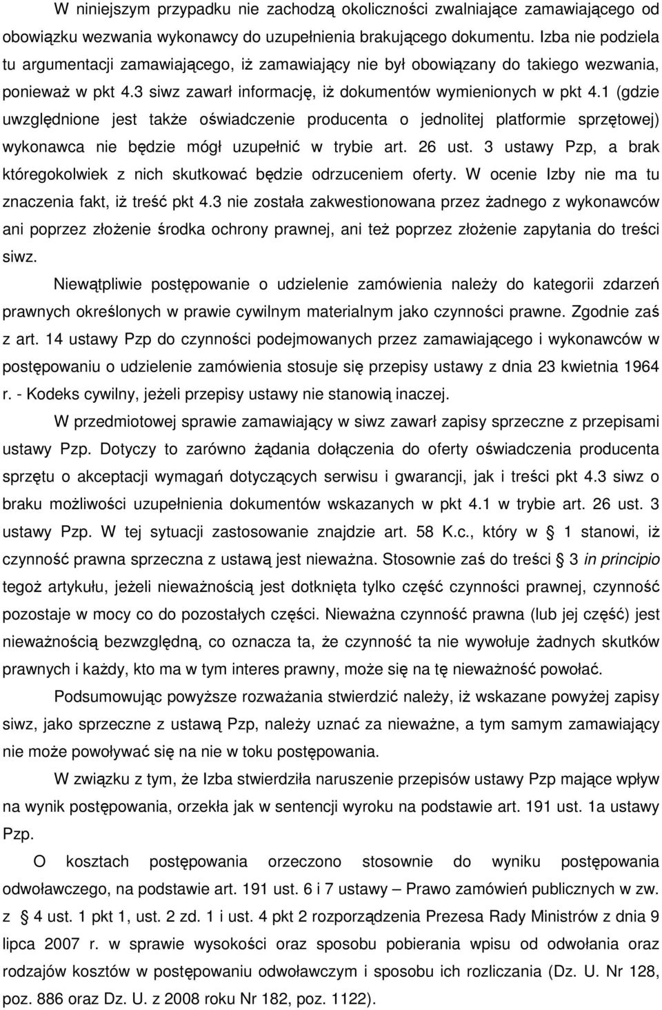 1 (gdzie uwzględnione jest takŝe oświadczenie producenta o jednolitej platformie sprzętowej) wykonawca nie będzie mógł uzupełnić w trybie art. 26 ust.