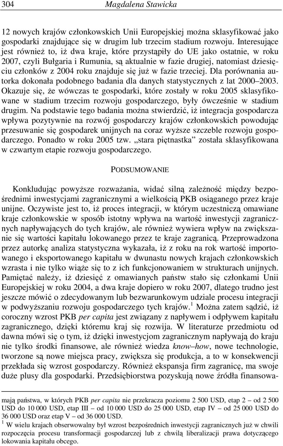 znajduje się juŝ w fazie trzeciej. Dla porównania autorka dokonała podobnego badania dla danych statystycznych z lat 2000 2003.