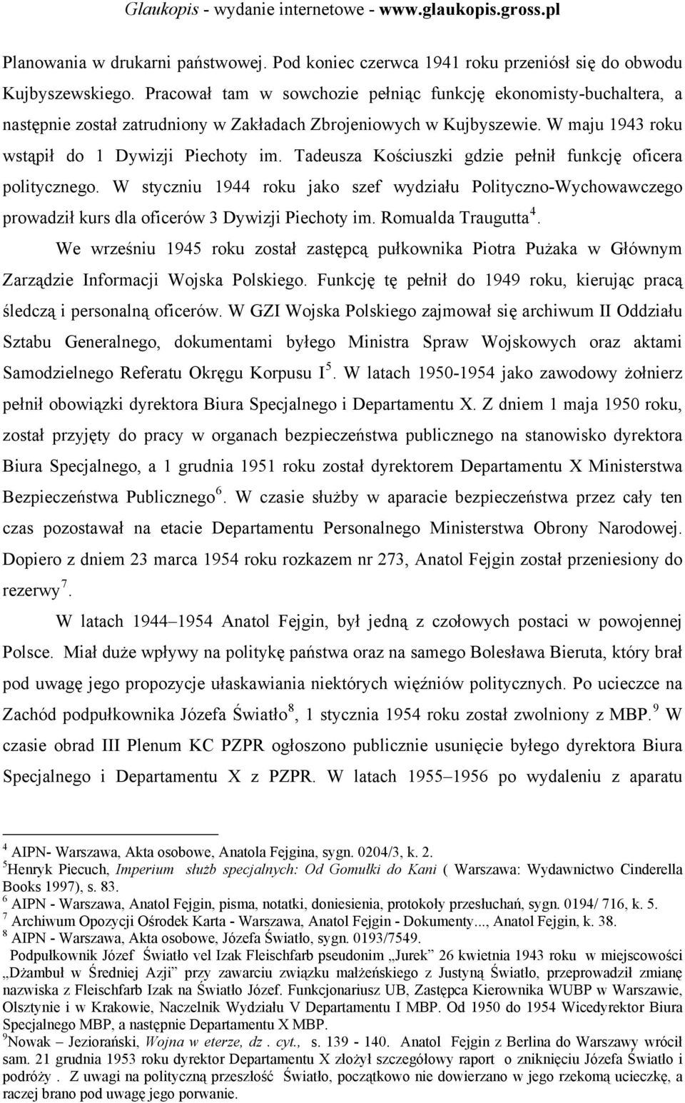 Tadeusza Kościuszki gdzie pełnił funkcję oficera politycznego. W styczniu 1944 roku jako szef wydziału Polityczno-Wychowawczego prowadził kurs dla oficerów 3 Dywizji Piechoty im. Romualda Traugutta 4.