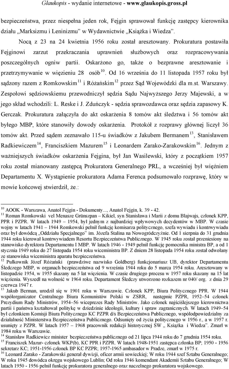 Oskarżono go, także o bezprawne aresztowanie i przetrzymywanie w więzieniu 28 osób 10.