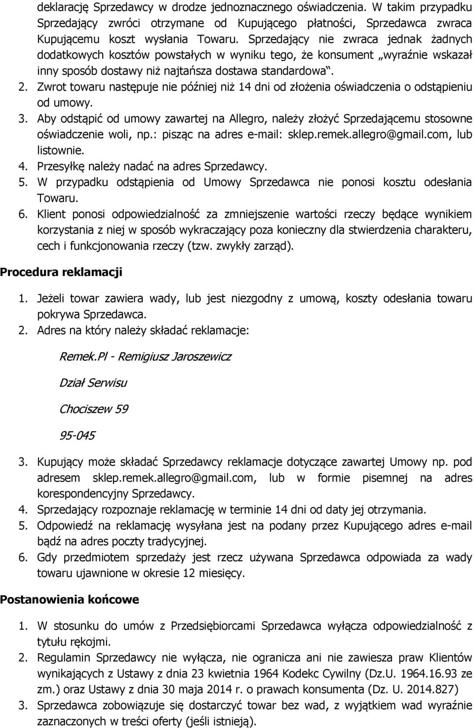 Zwrot towaru następuje nie później niż 14 dni od złożenia oświadczenia o odstąpieniu od umowy. 3. Aby odstąpić od umowy zawartej na Allegro, należy złożyć Sprzedającemu stosowne oświadczenie woli, np.