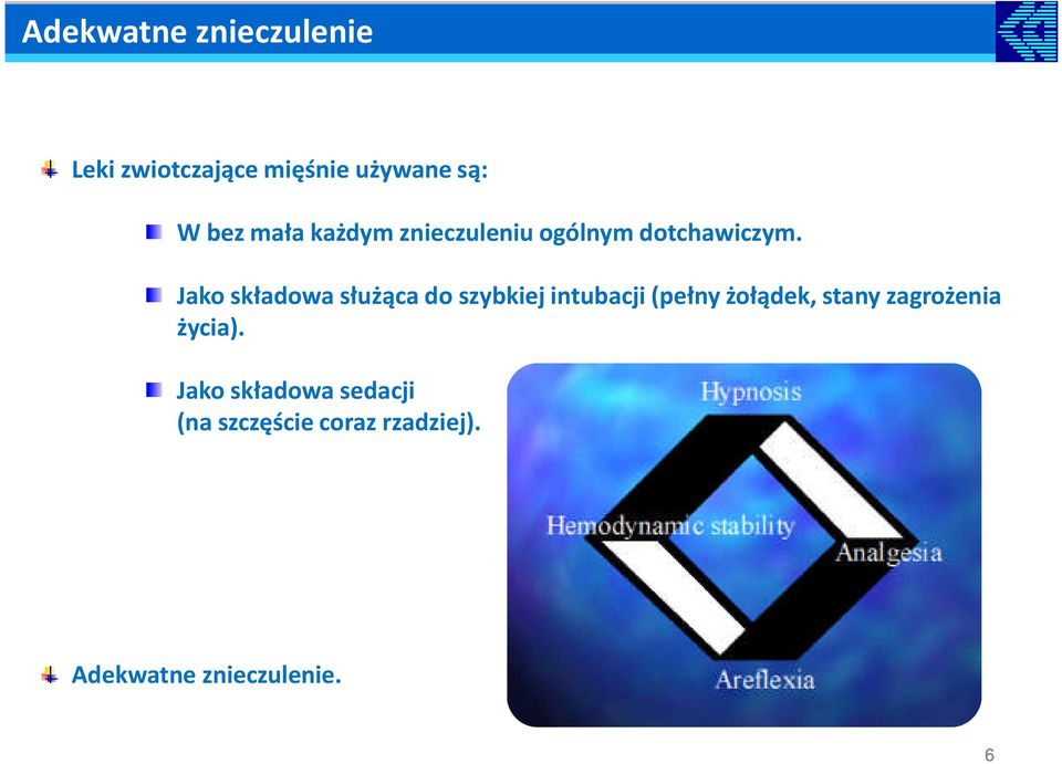 Jako składowa służąca do szybkiej intubacji (pełny żołądek, stany