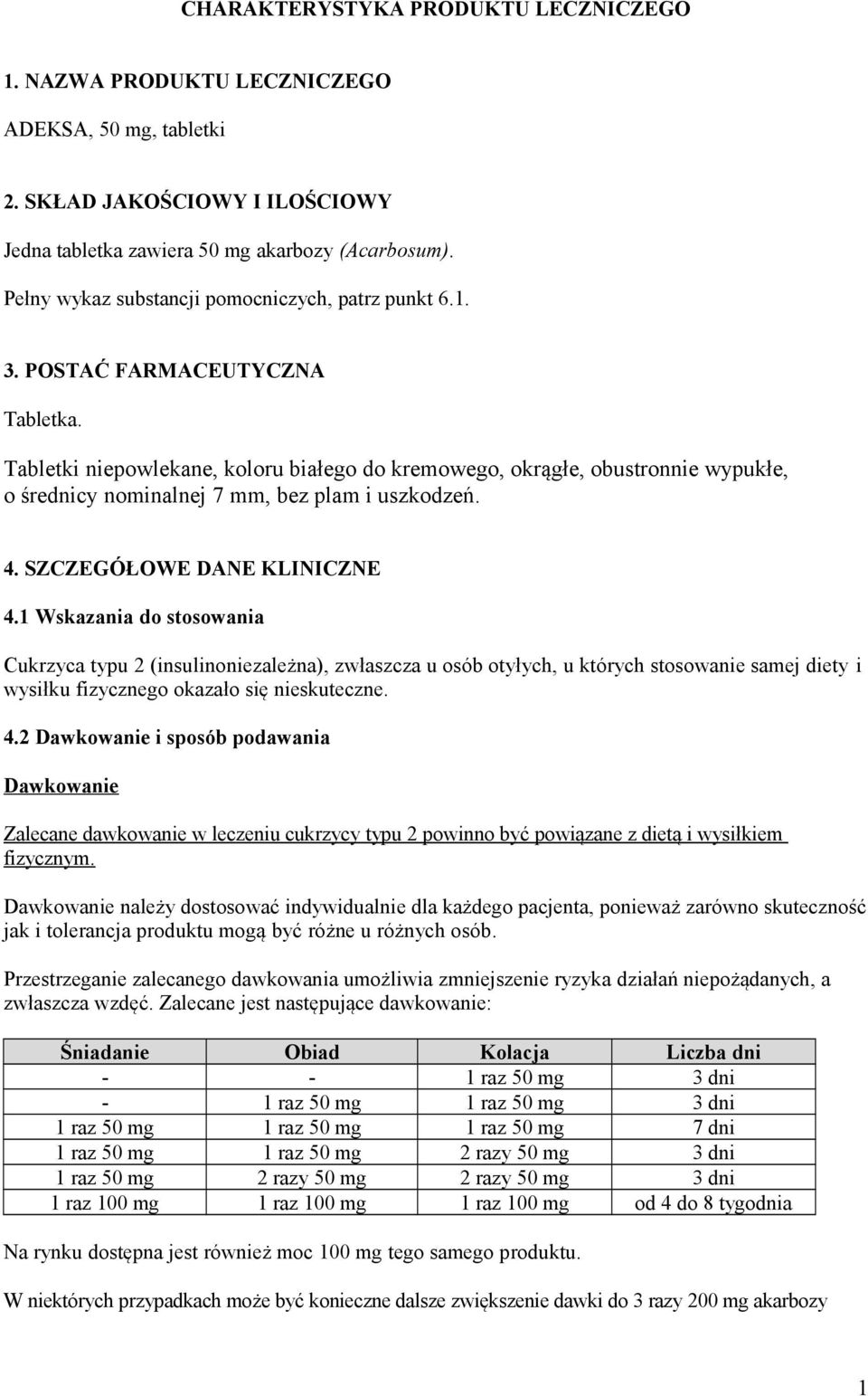 Tabletki niepowlekane, koloru białego do kremowego, okrągłe, obustronnie wypukłe, o średnicy nominalnej 7 mm, bez plam i uszkodzeń. 4. SZCZEGÓŁOWE DANE KLINICZNE 4.