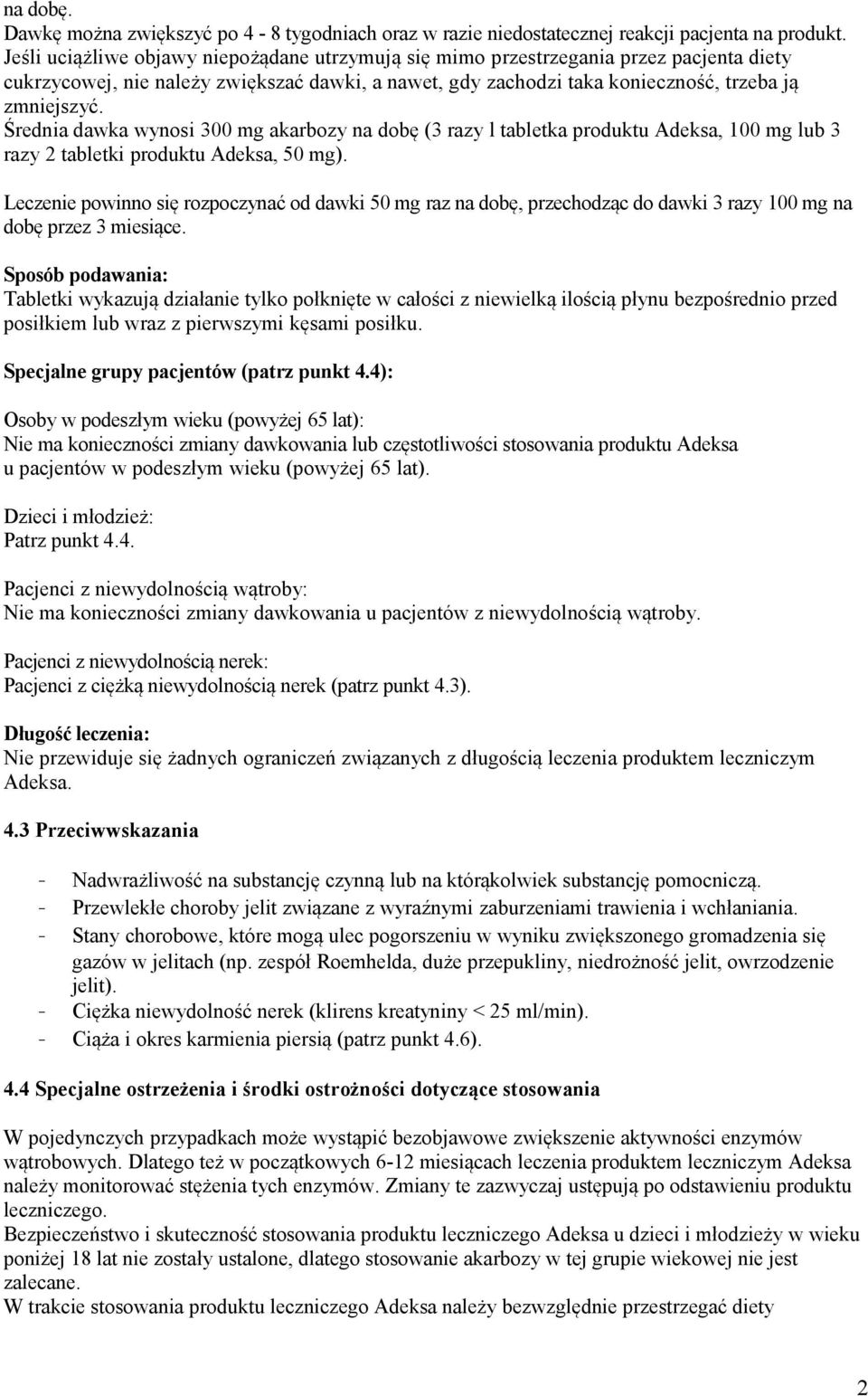 Średnia dawka wynosi 300 mg akarbozy na dobę (3 razy l tabletka produktu Adeksa, 100 mg lub 3 razy 2 tabletki produktu Adeksa, 50 mg).