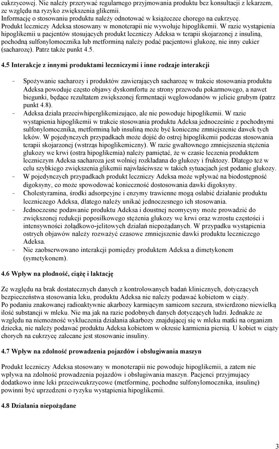 W razie wystąpienia hipoglikemii u pacjentów stosujących produkt leczniczy Adeksa w terapii skojarzonej z insuliną, pochodną sulfonylomocznika lub metforminą należy podać pacjentowi glukozę, nie inny