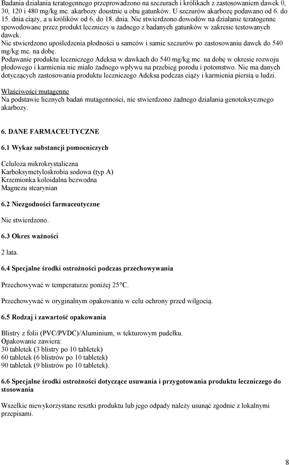 Nie stwierdzono upośledzenia płodności u samców i samic szczurów po zastosowaniu dawek do 540 mg/kg mc. na dobę. Podawanie produktu leczniczego Adeksa w dawkach do 540 mg/kg mc.