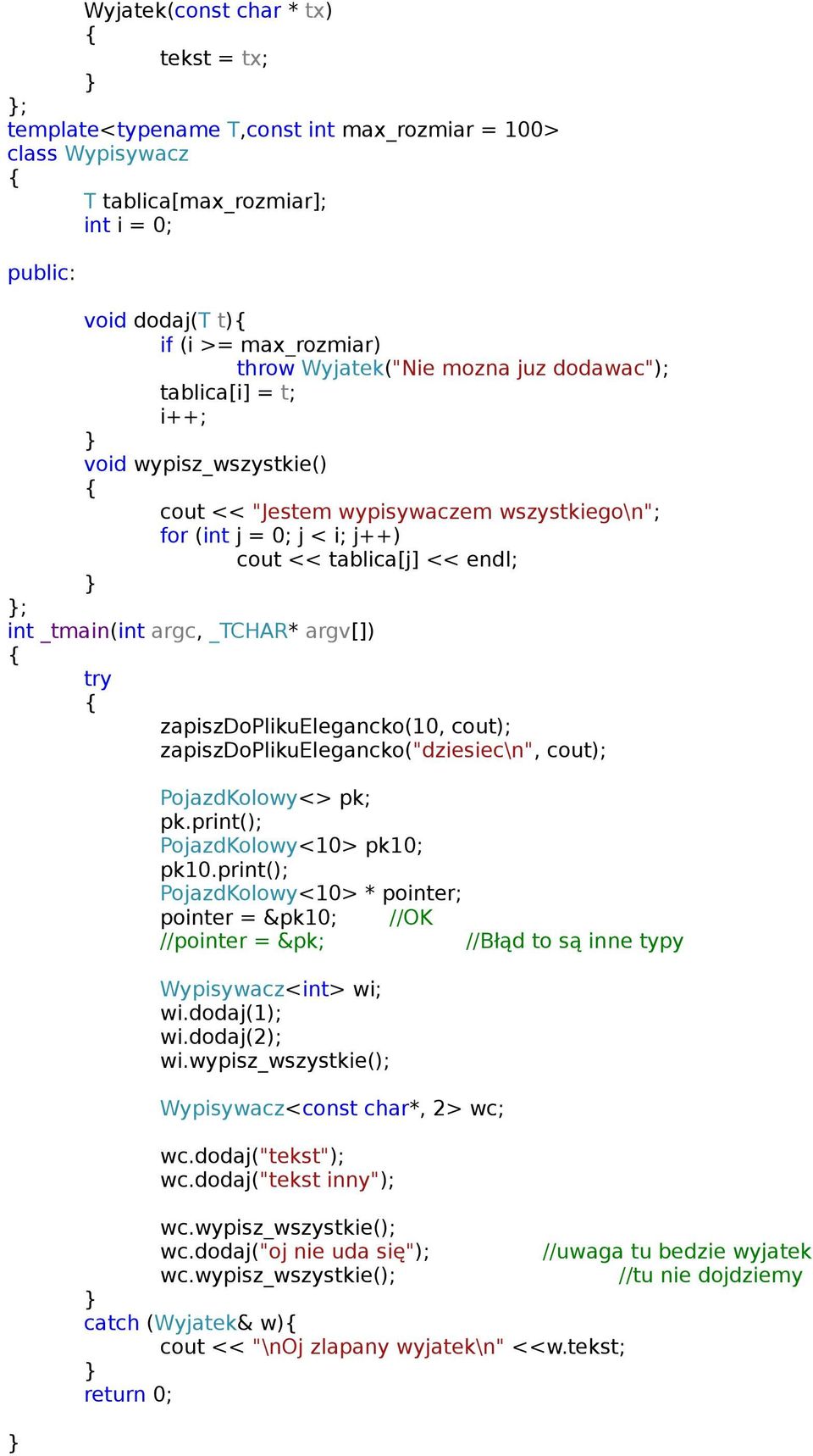 argv[]) try zapiszdoplikuelegancko(10, cout); zapiszdoplikuelegancko("dziesiec\n", cout); PojazdKolowy<> pk; pk.print(); PojazdKolowy<10> pk10; pk10.