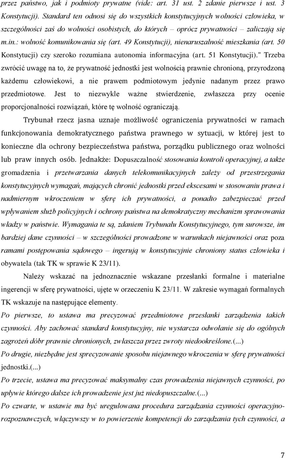 49 Konstytucji), nienaruszalność mieszkania (art. 50 Konstytucji) czy szeroko rozumiana autonomia informacyjna (art. 51 Konstytucji).