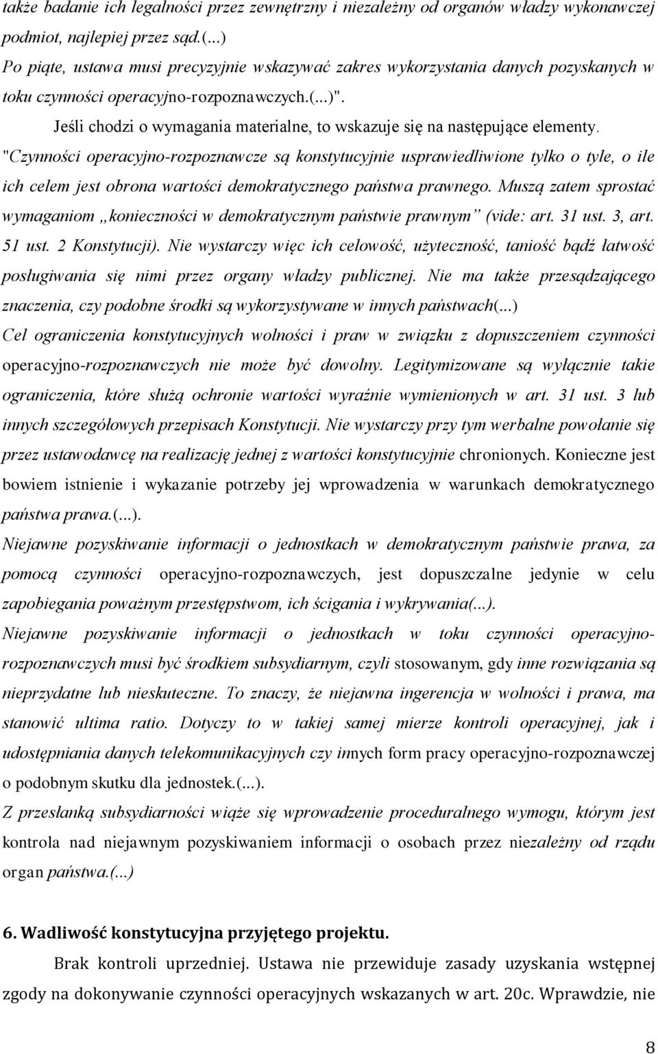 Jeśli chodzi o wymagania materialne, to wskazuje się na następujące elementy.