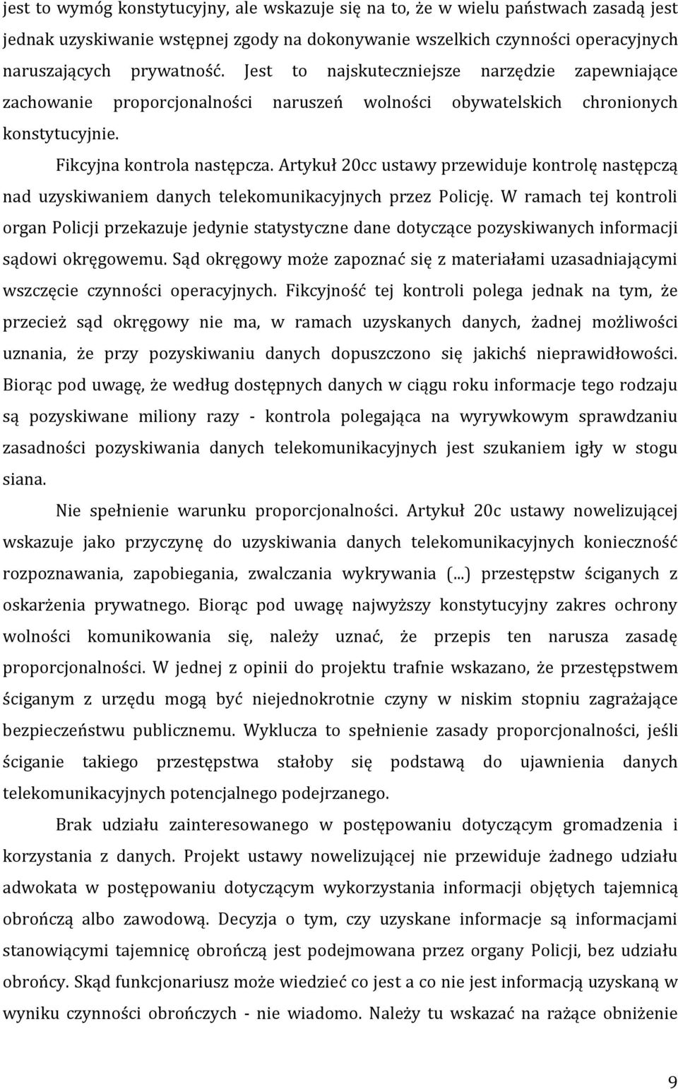 Artykuł 20cc ustawy przewiduje kontrolę następczą nad uzyskiwaniem danych telekomunikacyjnych przez Policję.