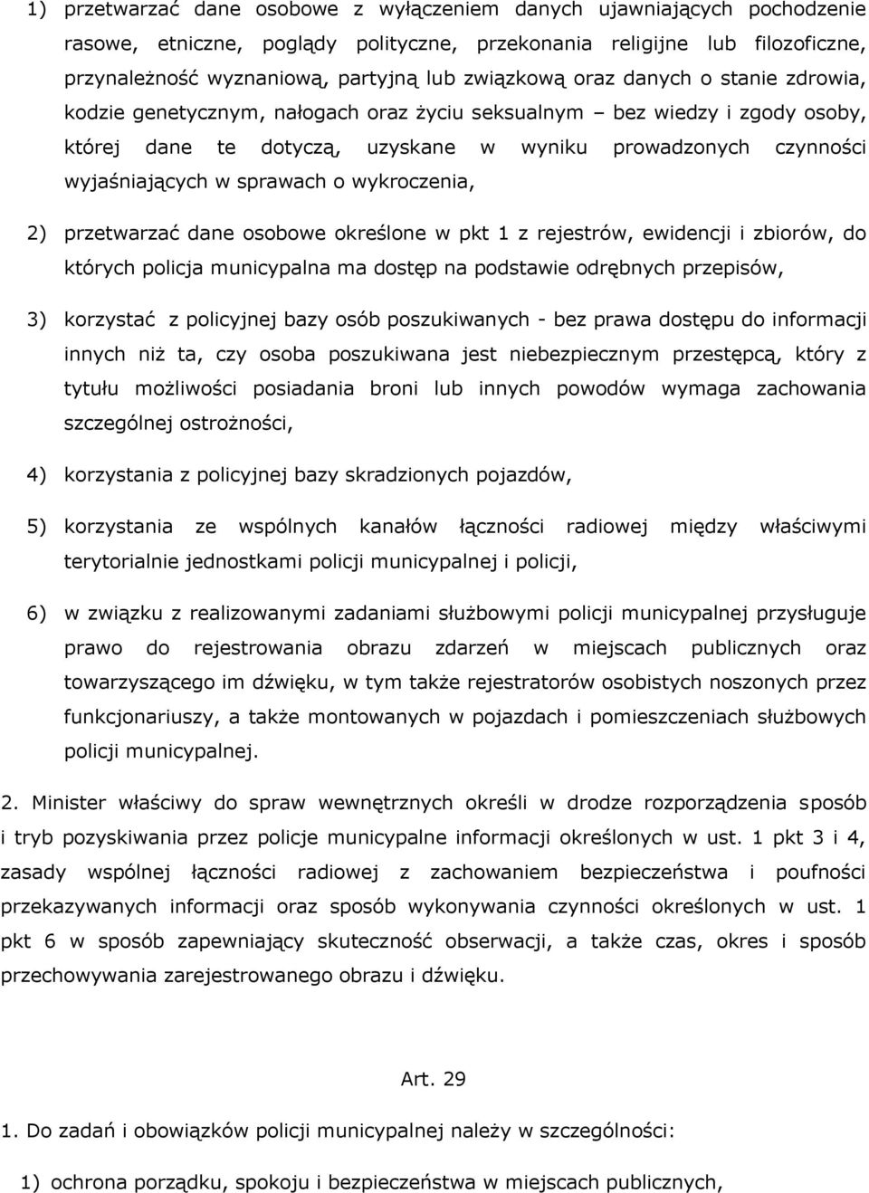 sprawach o wykroczenia, 2) przetwarzać dane osobowe określone w pkt 1 z rejestrów, ewidencji i zbiorów, do których policja municypalna ma dostęp na podstawie odrębnych przepisów, 3) korzystać z