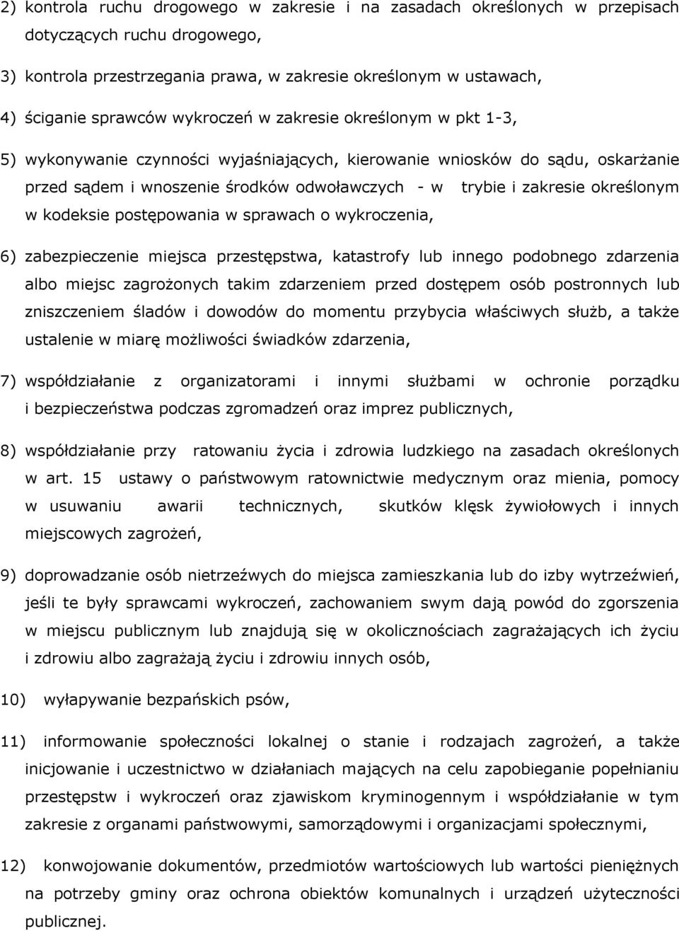 określonym w kodeksie postępowania w sprawach o wykroczenia, 6) zabezpieczenie miejsca przestępstwa, katastrofy lub innego podobnego zdarzenia albo miejsc zagrożonych takim zdarzeniem przed dostępem