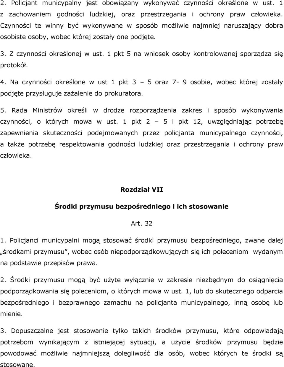 1 pkt 5 na wniosek osoby kontrolowanej sporządza się protokół. 4. Na czynności określone w ust 1 pkt 3 5 oraz 7-9 osobie, wobec której zostały podjęte przysługuje zażalenie do prokuratora. 5. Rada Ministrów określi w drodze rozporządzenia zakres i sposób wykonywania czynności, o których mowa w ust.