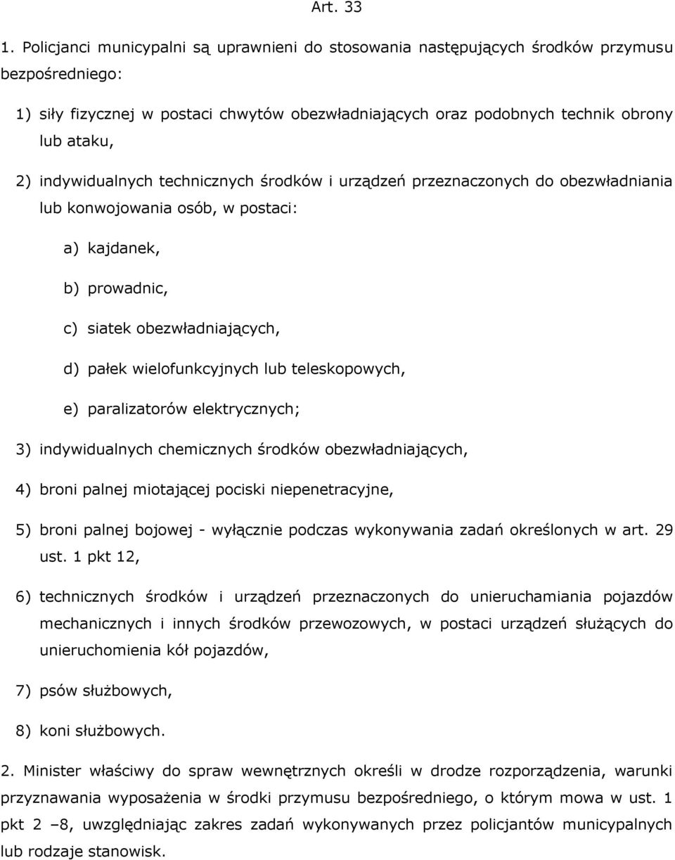 indywidualnych technicznych środków i urządzeń przeznaczonych do obezwładniania lub konwojowania osób, w postaci: a) kajdanek, b) prowadnic, c) siatek obezwładniających, d) pałek wielofunkcyjnych lub