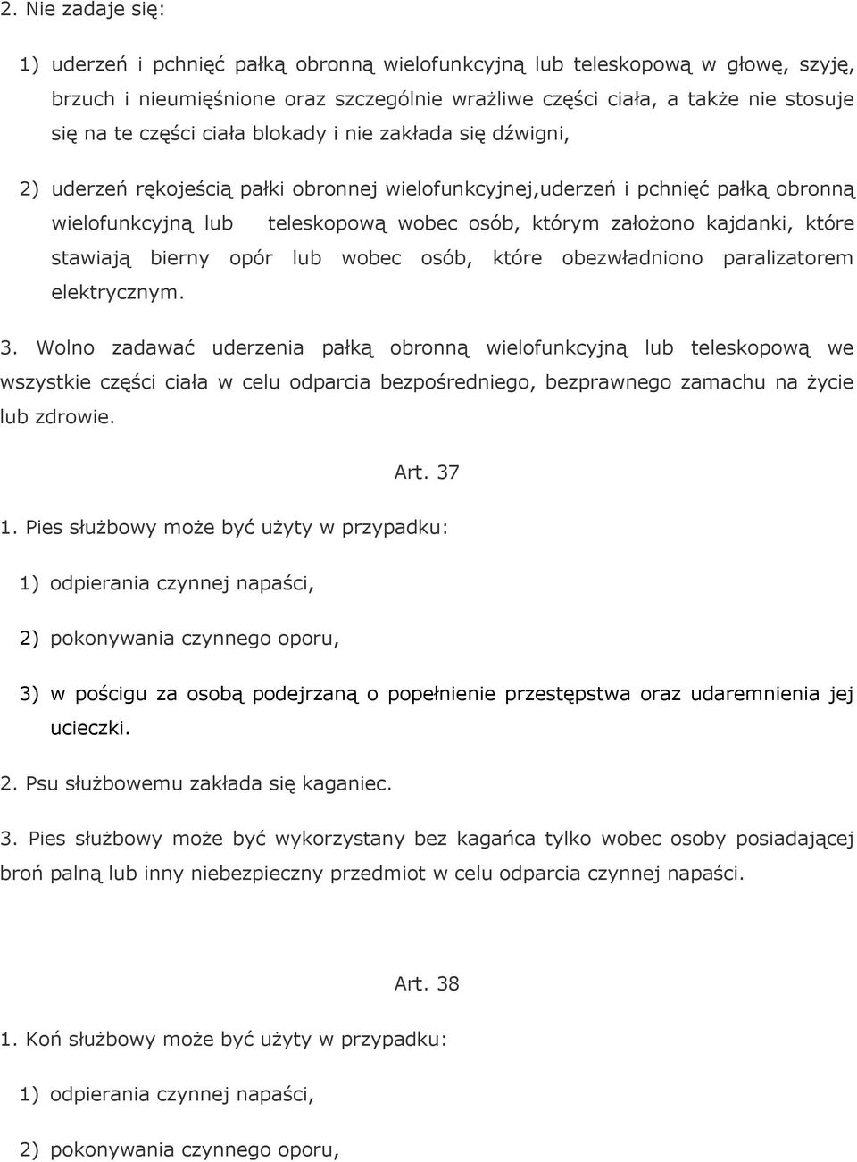 kajdanki, które stawiają bierny opór lub wobec osób, które obezwładniono paralizatorem elektrycznym. 3.