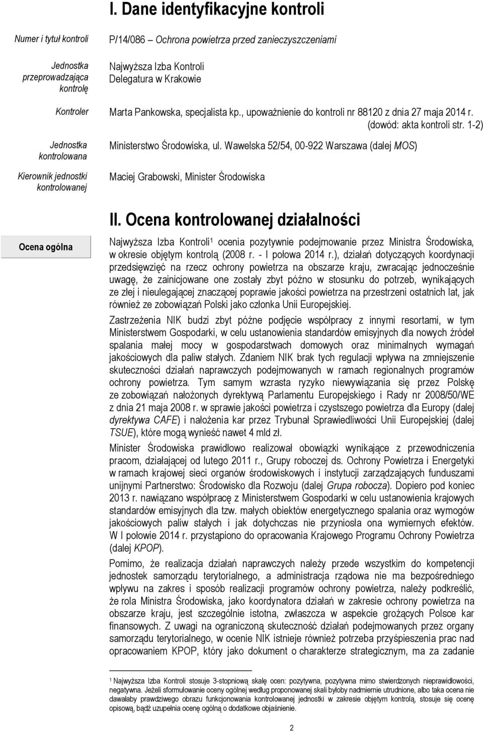 1-2) Jednostka kontrolowana Kierownik jednostki kontrolowanej Ocena ogólna Ministerstwo Środowiska, ul. Wawelska 52/54, 00-922 Warszawa (dalej MOS) Maciej Grabowski, Minister Środowiska II.