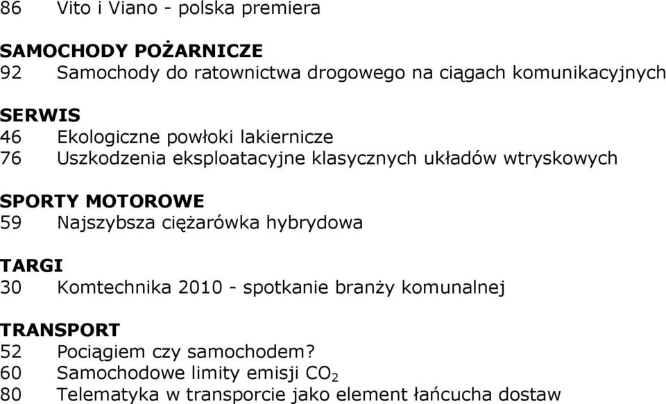 wtryskowych SPORTY MOTOROWE 59 Najszybsza cięŝarówka hybrydowa TARGI 30 Komtechnika 2010 - spotkanie branŝy