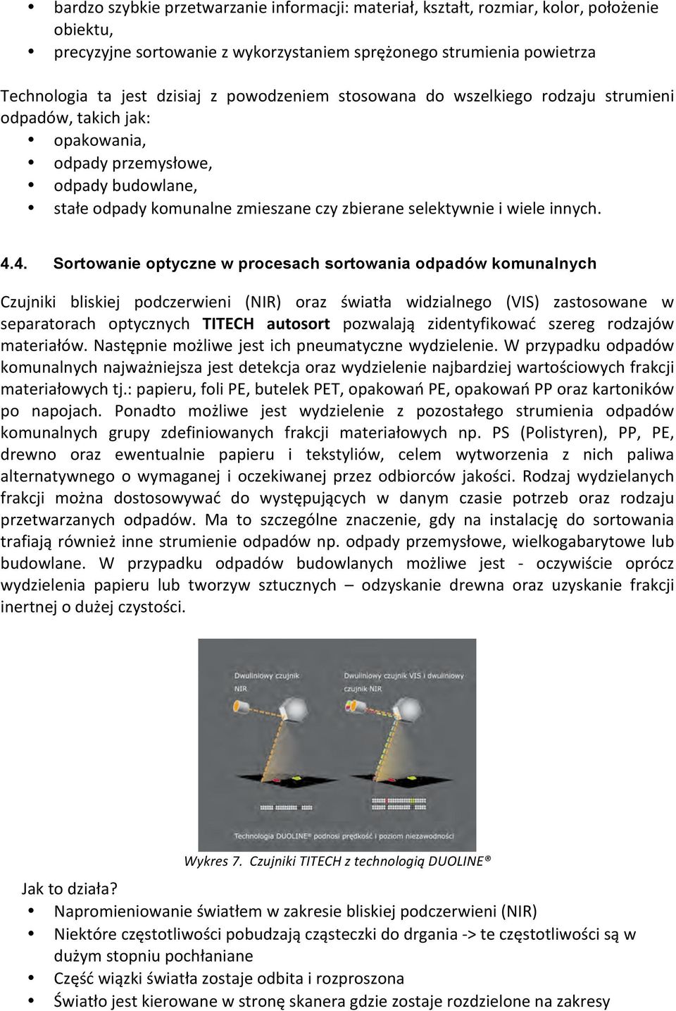 4.4. Sortowanie optyczne w procesach sortowania odpadów komunalnych Czujniki bliskiej podczerwieni (NIR) oraz światła widzialnego (VIS) zastosowane w separatorach optycznych TITECH autosort pozwalają