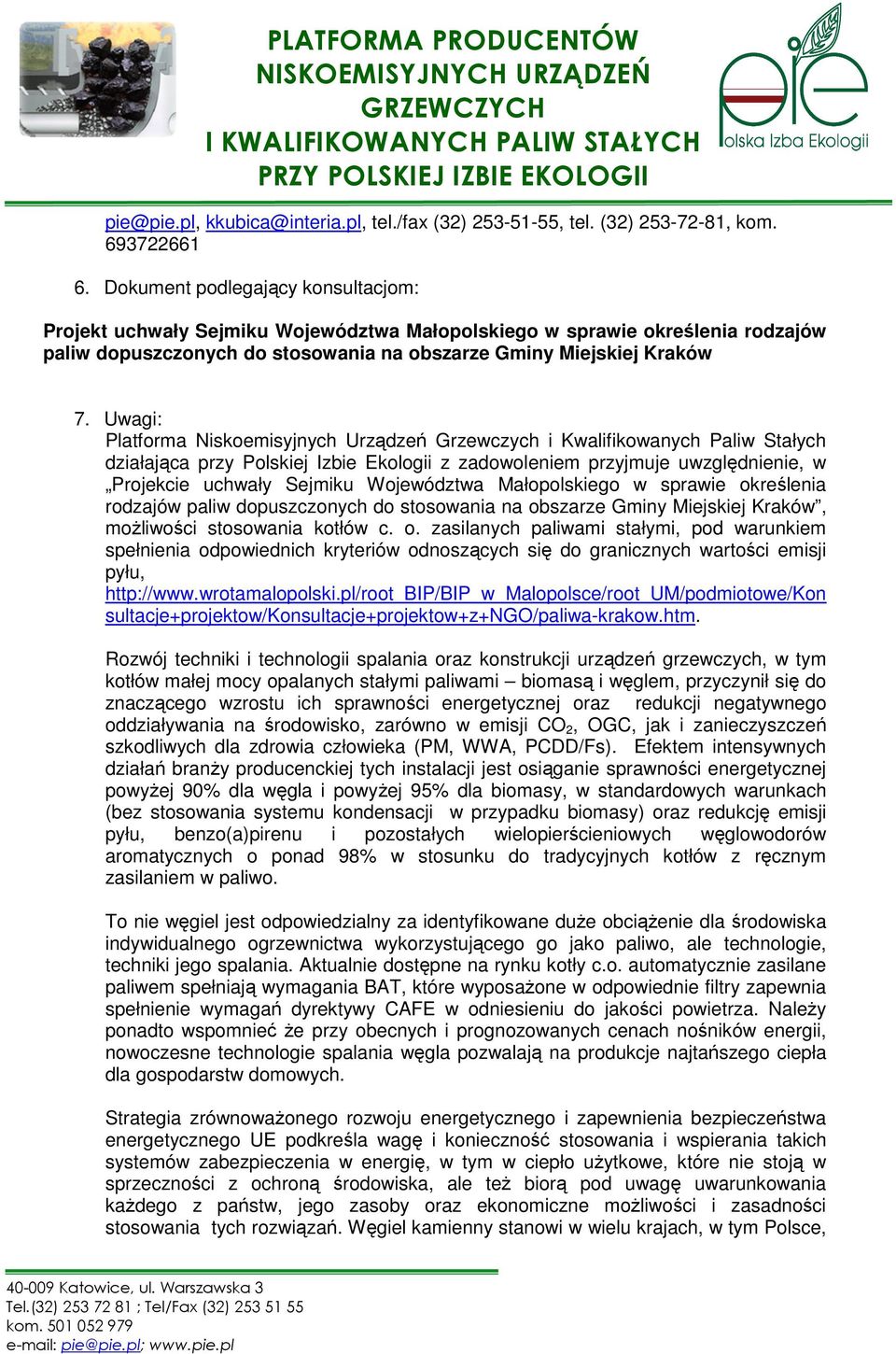 Uwagi: Platforma Niskoemisyjnych Urządzeń Grzewczych i Kwalifikowanych Paliw Stałych działająca przy Polskiej Izbie Ekologii z zadowoleniem przyjmuje uwzględnienie, w Projekcie uchwały Sejmiku