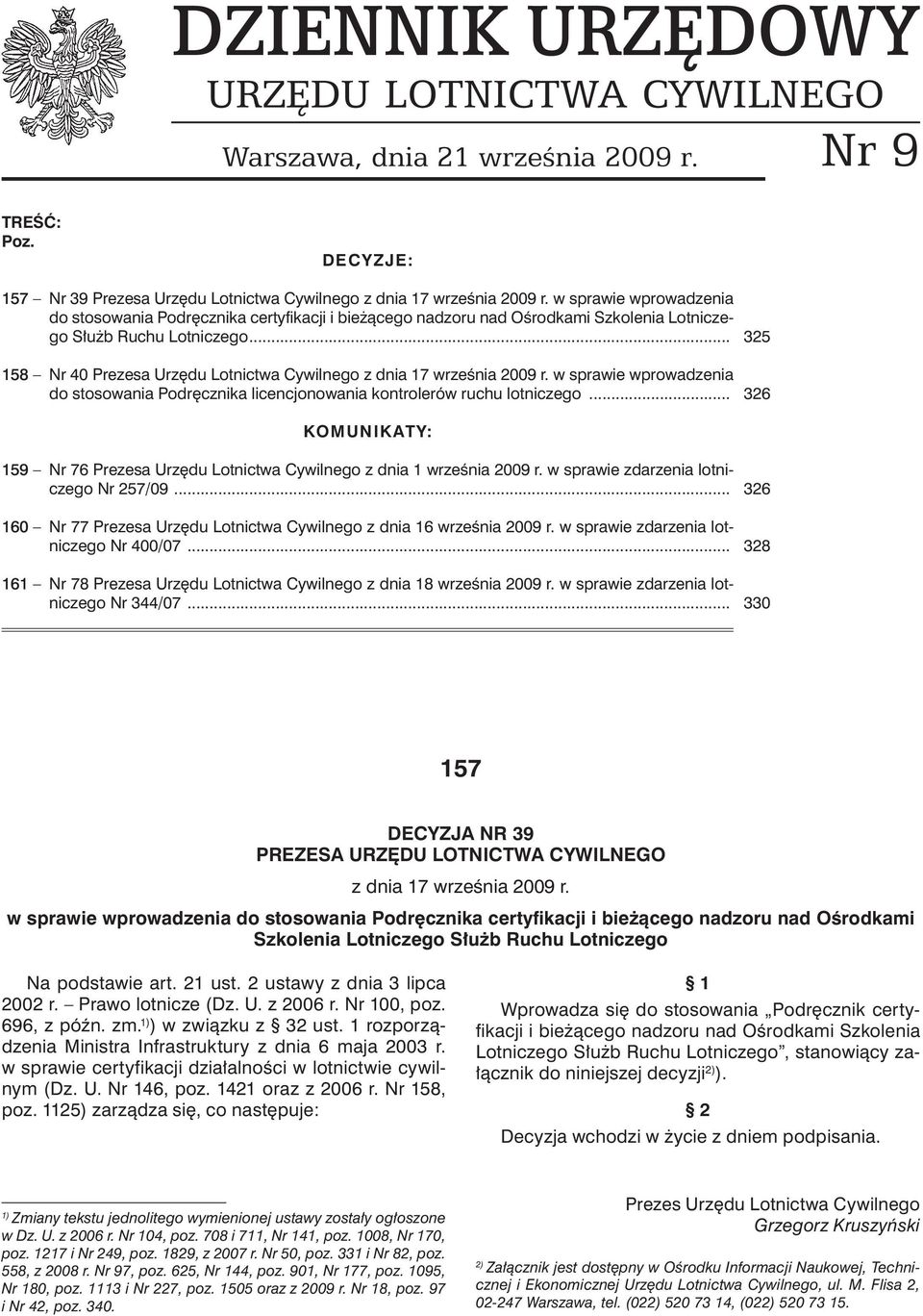 .. 325 158 Nr 40 Prezesa Urzędu Lotnictwa Cywilnego z dnia 17 września 2009 r. w sprawie wprowadzenia do stosowania Podręcznika licencjonowania kontrolerów ruchu lotniczego.