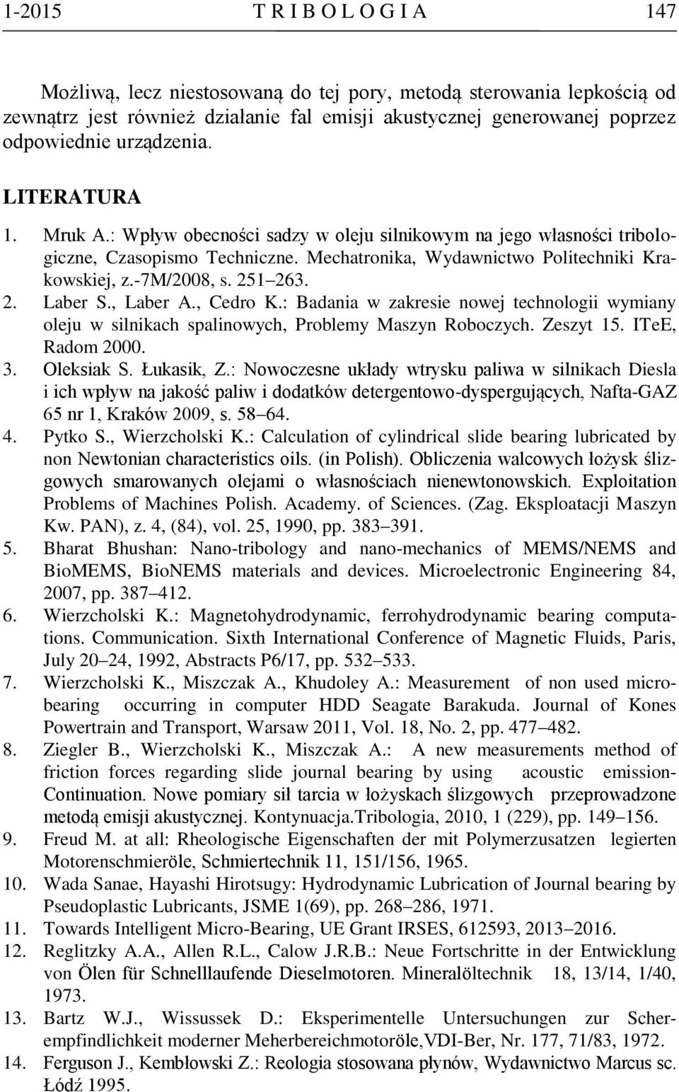 , Laber A., Cedro K.: Badania w zakresie nowej technologii wymiany oleju w silnikach spalinowych, Problemy Maszyn Roboczych. Zeszyt 15. ITeE, Radom 2000. 3. Oleksiak S. Łukasik, Z.