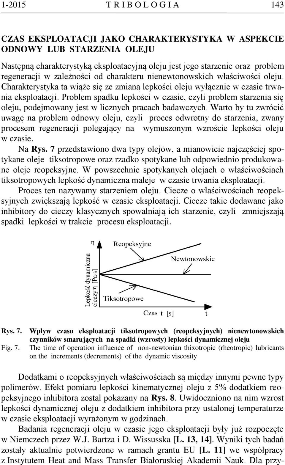 Problem spadku lepkości w czasie, czyli problem starzenia się oleju, podejmowany jest w licznych pracach badawczych.