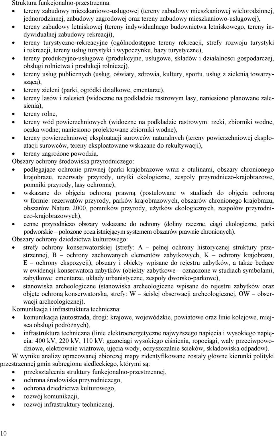 rekreacji, strefy rozwoju turystyki i rekreacji, tereny usług turystyki i wypoczynku, bazy turystyczne), tereny produkcyjno-usługowe (produkcyjne, usługowe, składów i działalności gospodarczej,