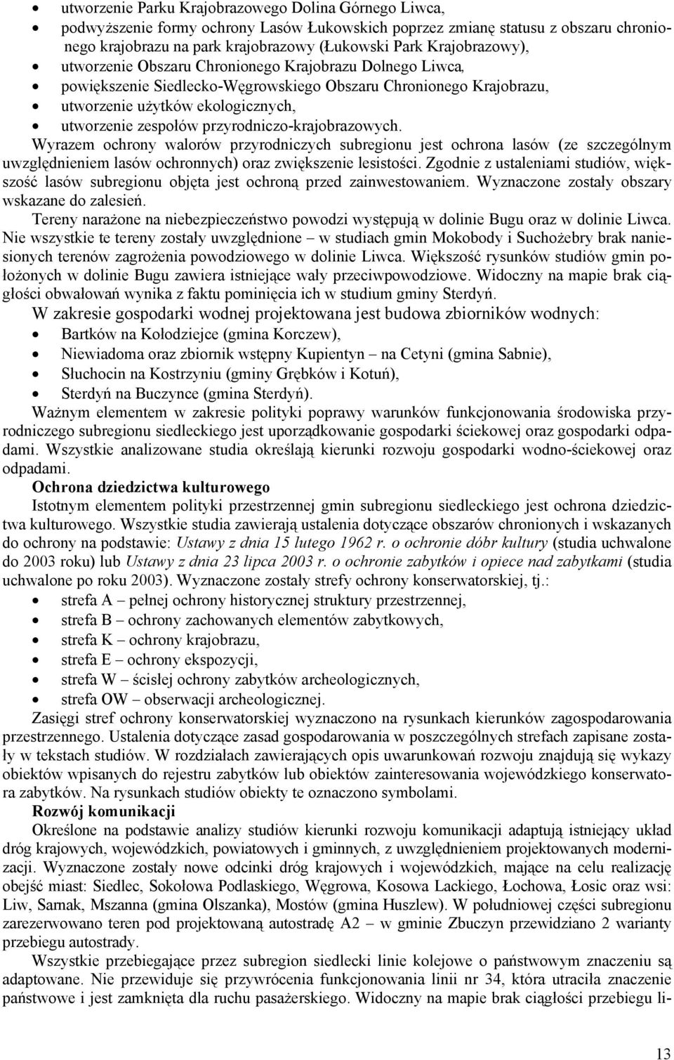 przyrodniczo-krajobrazowych. Wyrazem ochrony walorów przyrodniczych subregionu jest ochrona lasów (ze szczególnym uwzględnieniem lasów ochronnych) oraz zwiększenie lesistości.