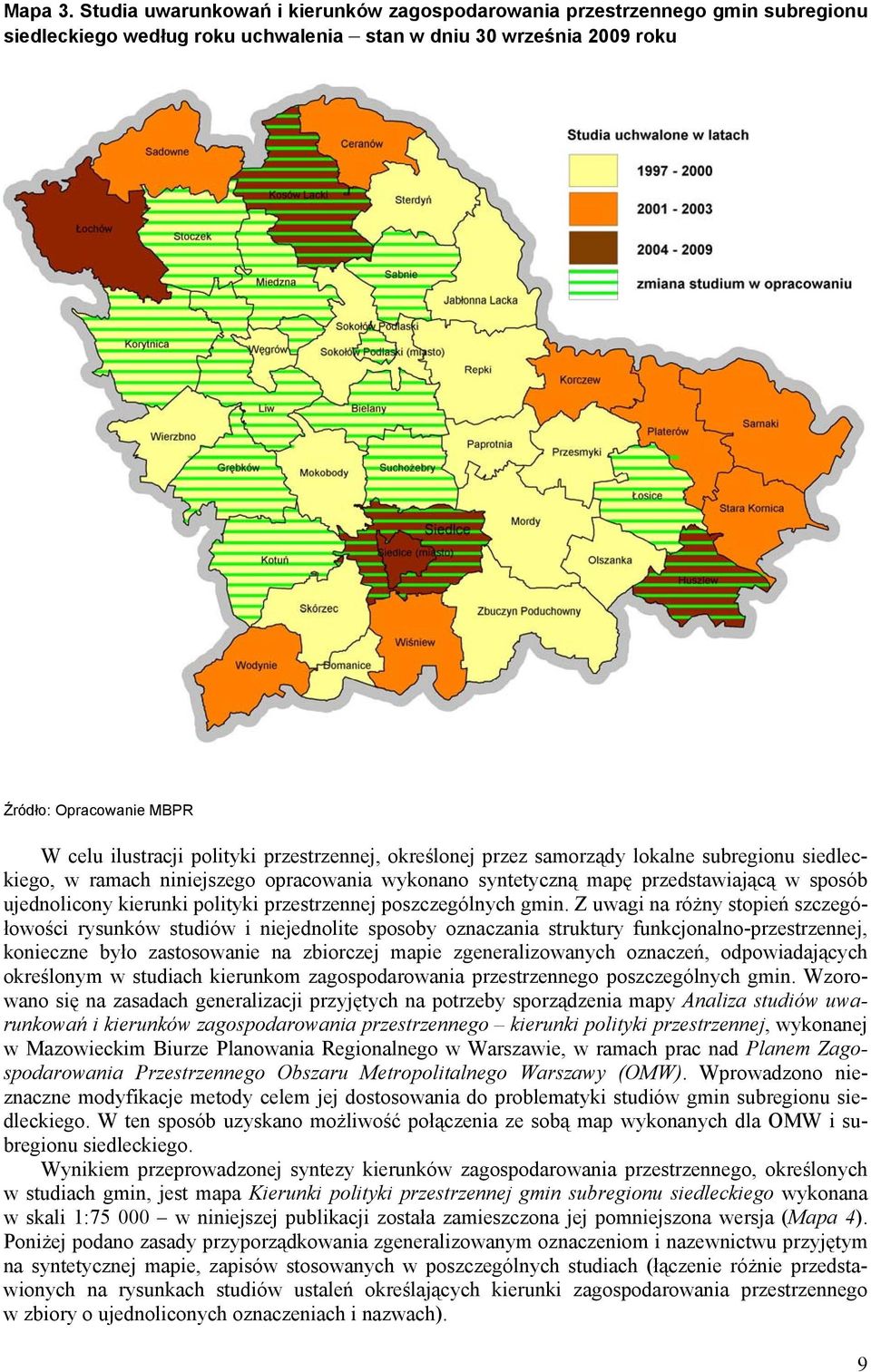 polityki przestrzennej, określonej przez samorządy lokalne subregionu siedleckiego, w ramach niniejszego opracowania wykonano syntetyczną mapę przedstawiającą w sposób ujednolicony kierunki polityki