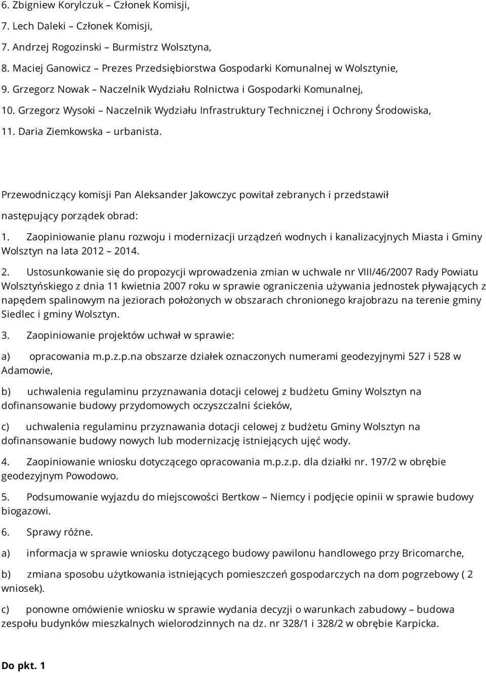 Przewodniczący komisji Pan Aleksander Jakowczyc powitał zebranych i przedstawił następujący porządek obrad: 1.