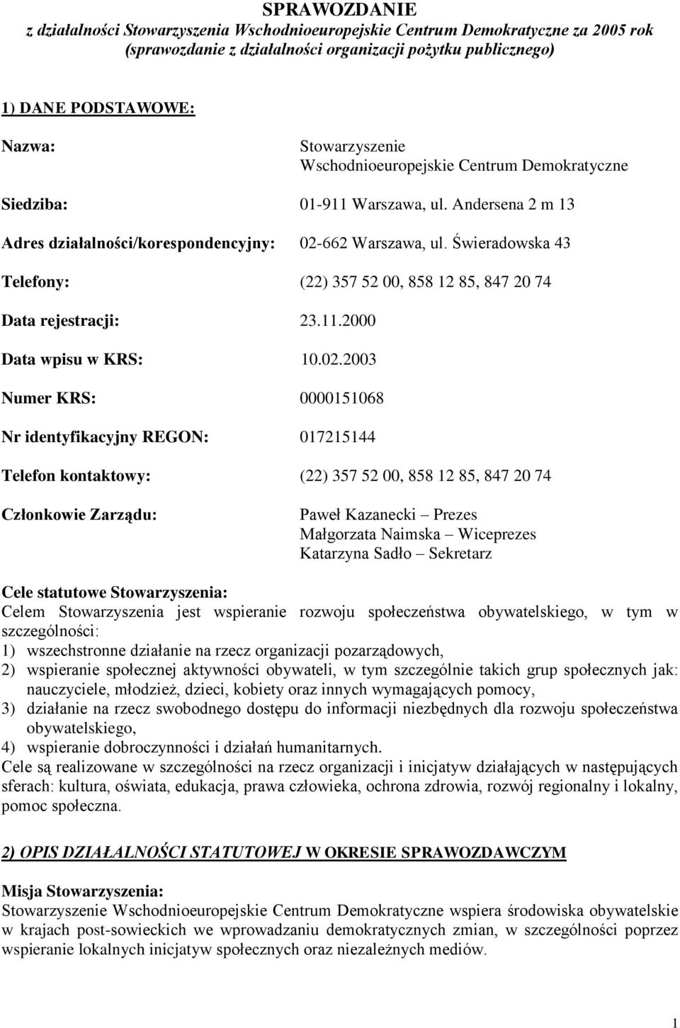 Świeradowska 43 Telefony: (22) 357 52 00, 858 12 85, 847 20 74 Data rejestracji: 23.11.2000 Data wpisu w KRS: 10.02.