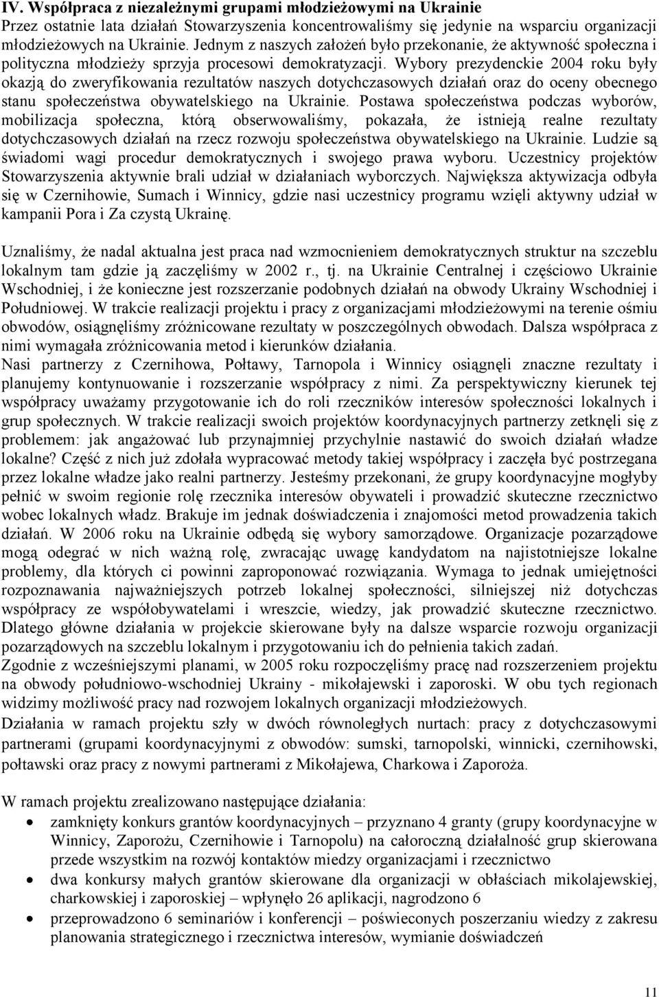 Wybory prezydenckie 2004 roku były okazją do zweryfikowania rezultatów naszych dotychczasowych działań oraz do oceny obecnego stanu społeczeństwa obywatelskiego na Ukrainie.