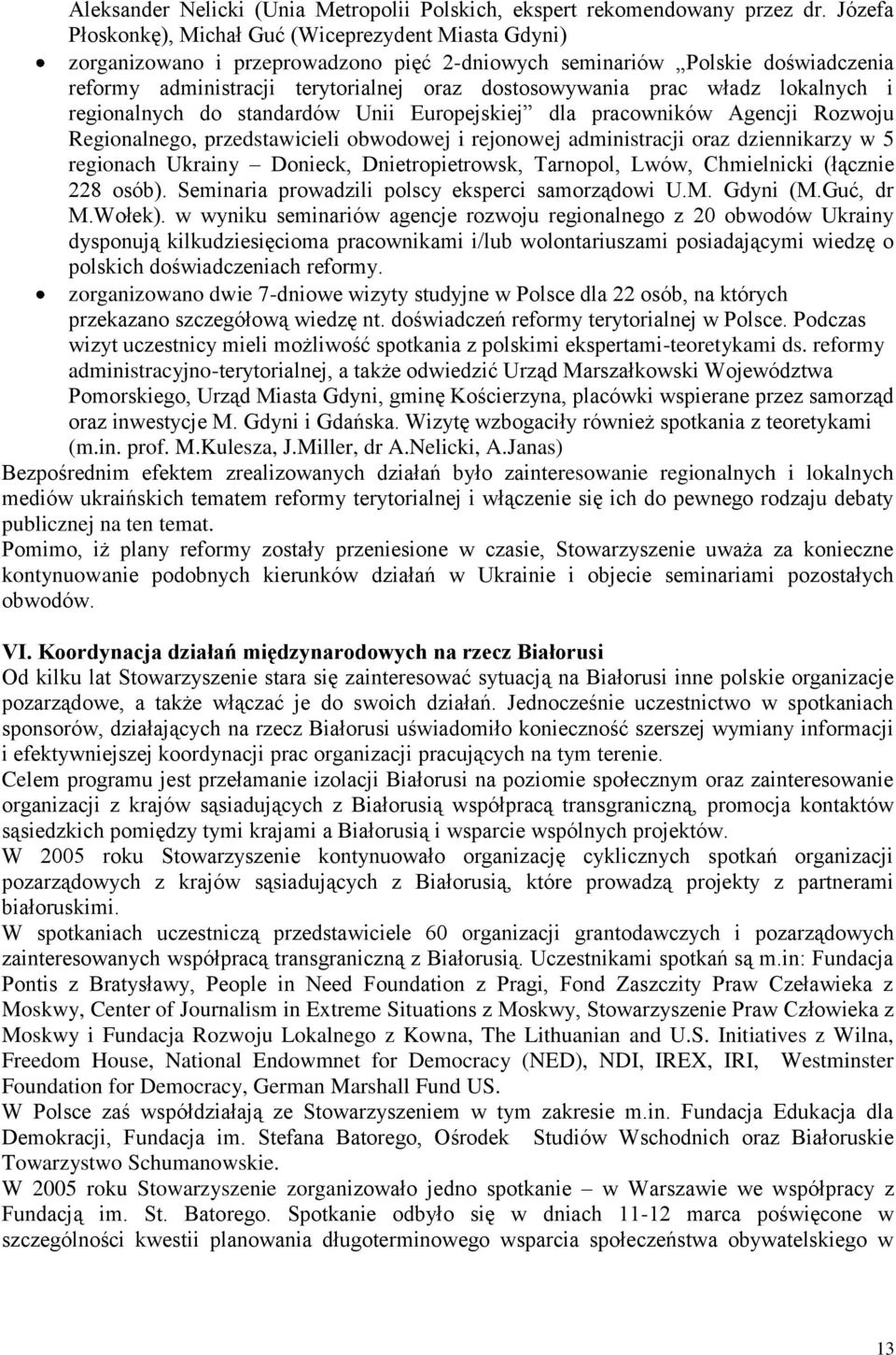 władz lokalnych i regionalnych do standardów Unii Europejskiej dla pracowników Agencji Rozwoju Regionalnego, przedstawicieli obwodowej i rejonowej administracji oraz dziennikarzy w 5 regionach