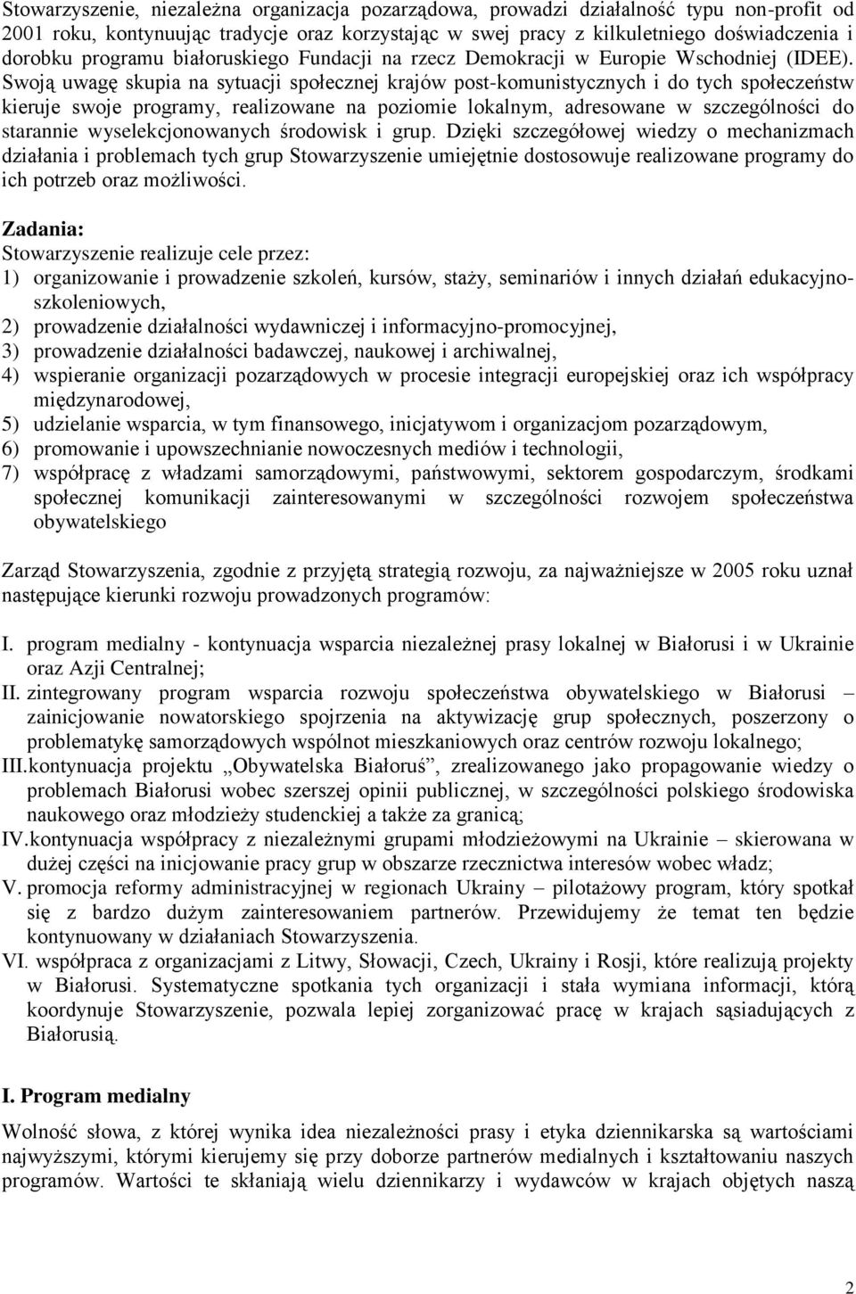 Swoją uwagę skupia na sytuacji społecznej krajów post-komunistycznych i do tych społeczeństw kieruje swoje programy, realizowane na poziomie lokalnym, adresowane w szczególności do starannie