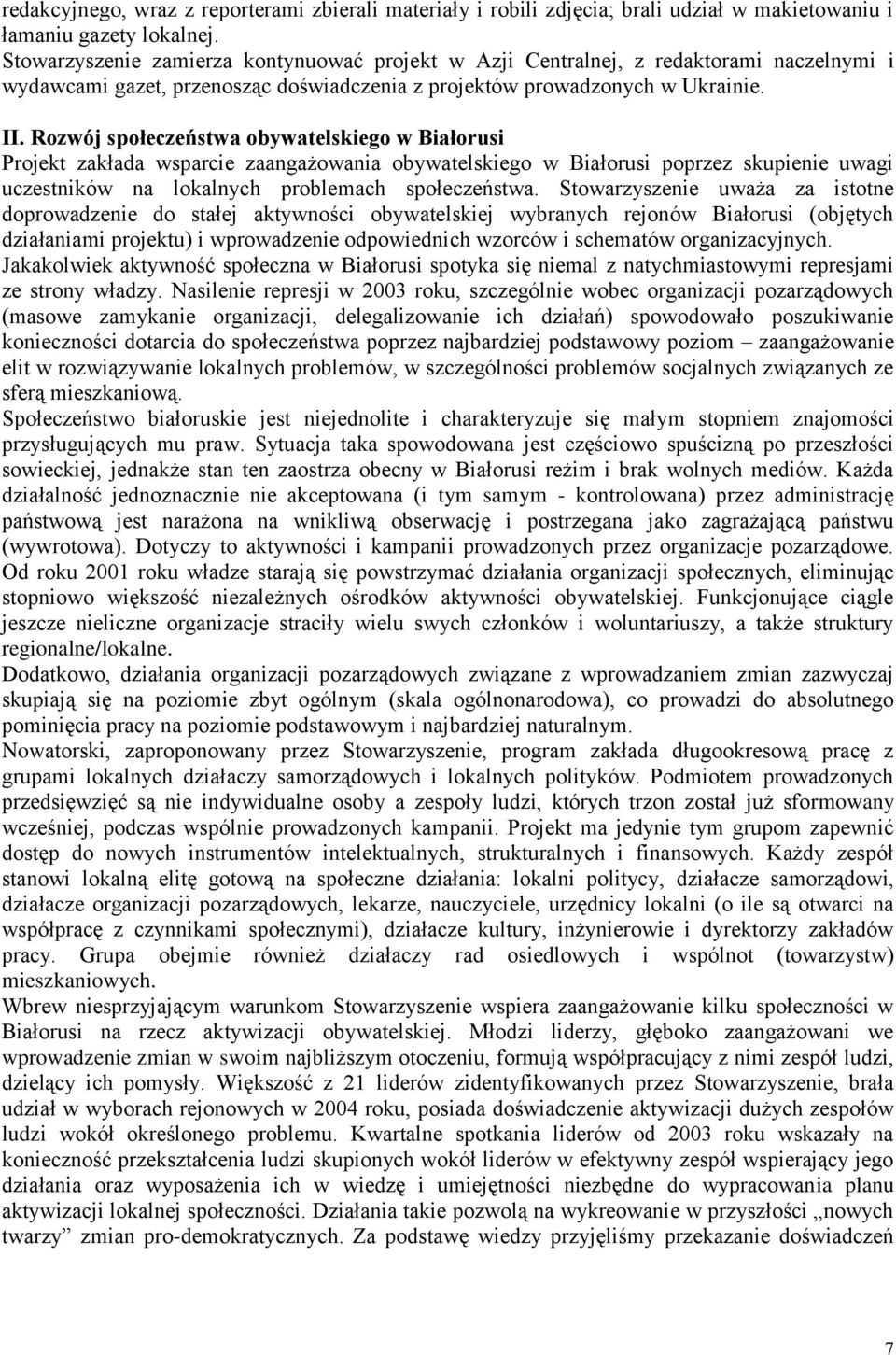 Rozwój społeczeństwa obywatelskiego w Białorusi Projekt zakłada wsparcie zaangażowania obywatelskiego w Białorusi poprzez skupienie uwagi uczestników na lokalnych problemach społeczeństwa.