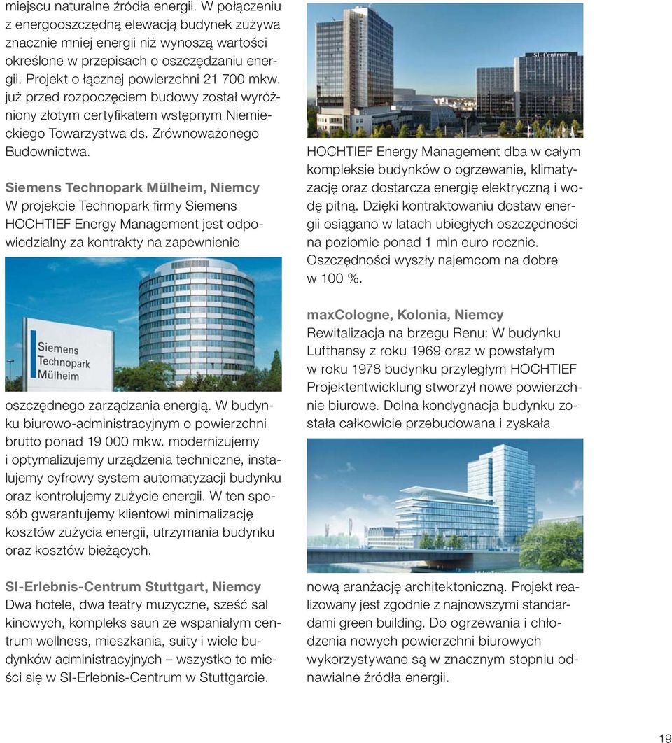 Siemens Technopark Mülheim, Niemcy W projekcie Technopark fi rmy Siemens HOCHTIEF Energy Management jest odpowiedzialny za kontrakty na zapewnienie oszczędnego zarządzania energią.