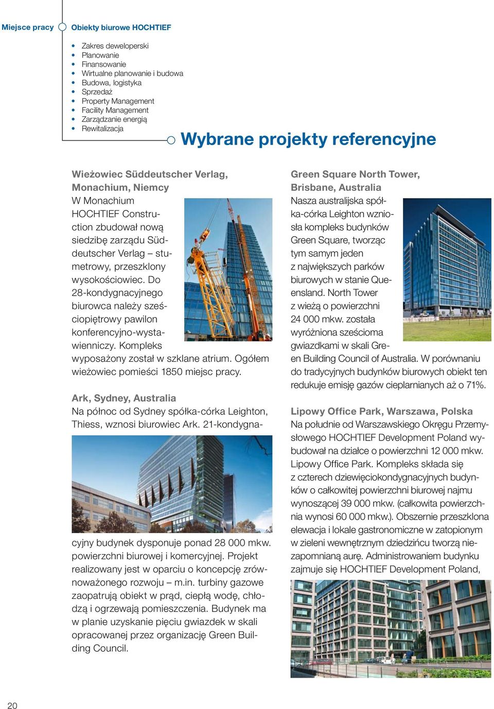 przeszklony wysokościowiec. Do 28-kondygnacyjnego biurowca należy sześciopiętrowy pawilon konferencyjno-wystawienniczy. Kompleks wyposażony został w szklane atrium.