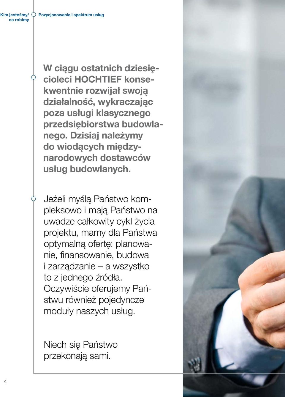 Jeżeli myślą Państwo kompleksowo i mają Państwo na uwadze całkowity cykl życia projektu, mamy dla Państwa optymalną ofertę: planowanie, fi